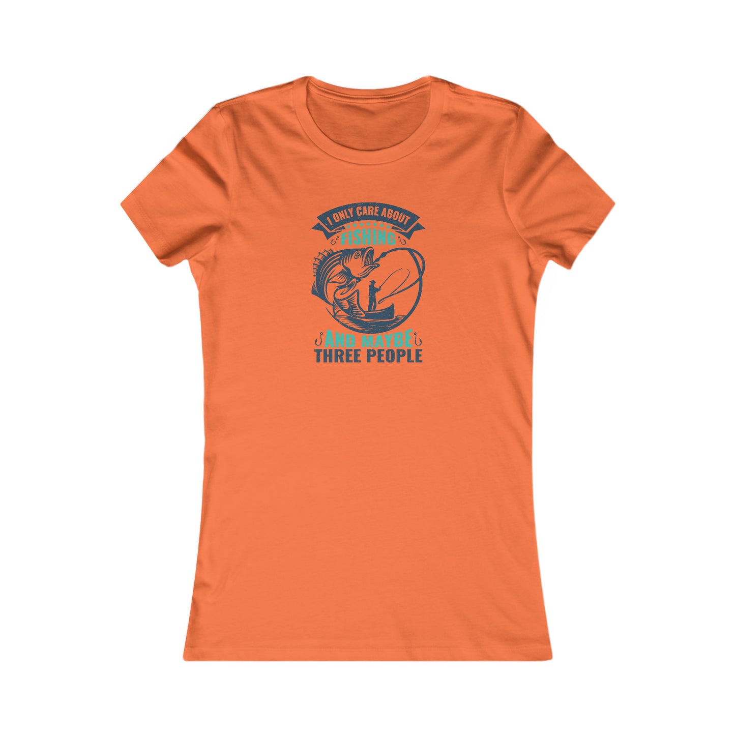 I Only Care About Fishing And Maybe 3 People - Women's Tee