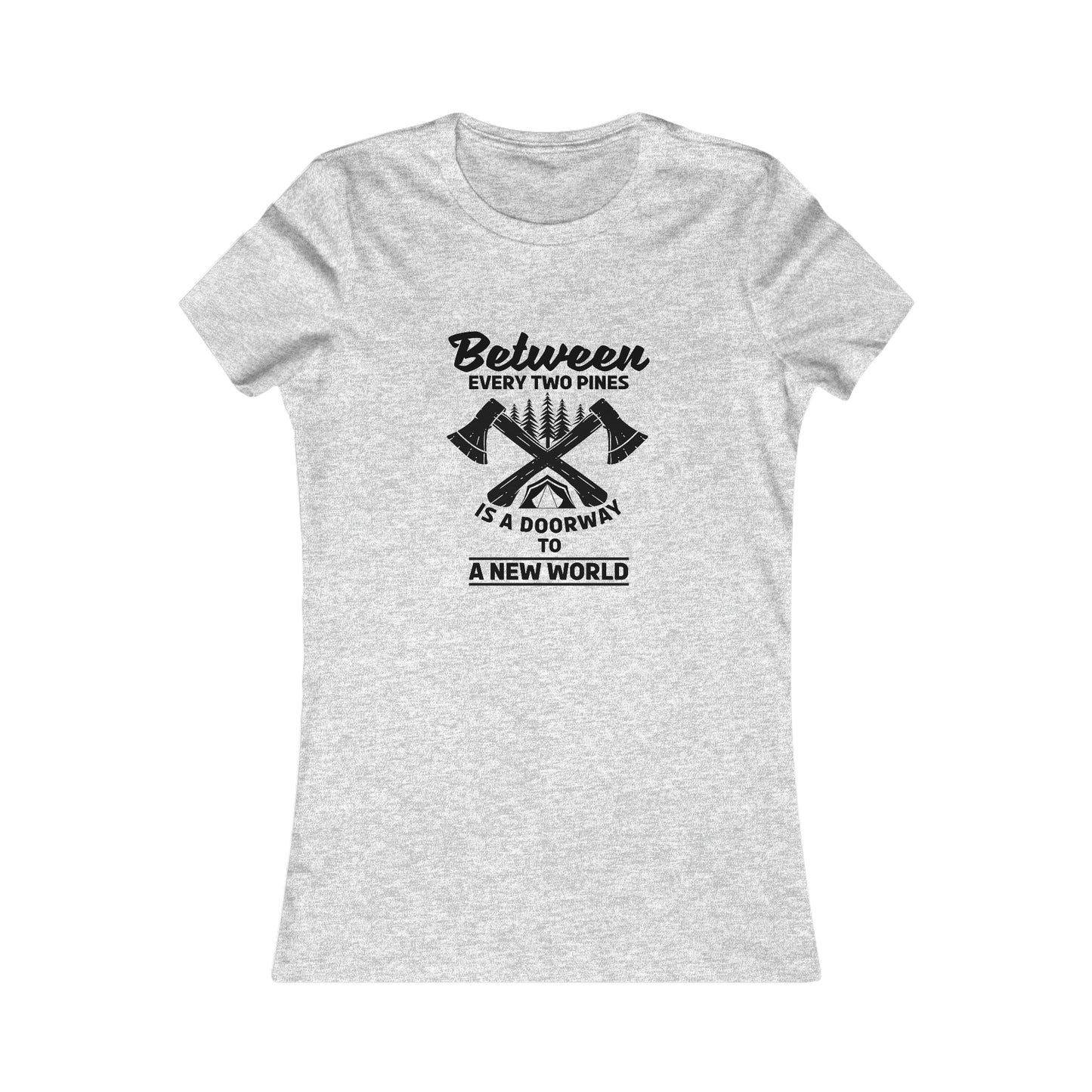 Between Every Two Pines Is A Doorway To A New World - Women's Tee
