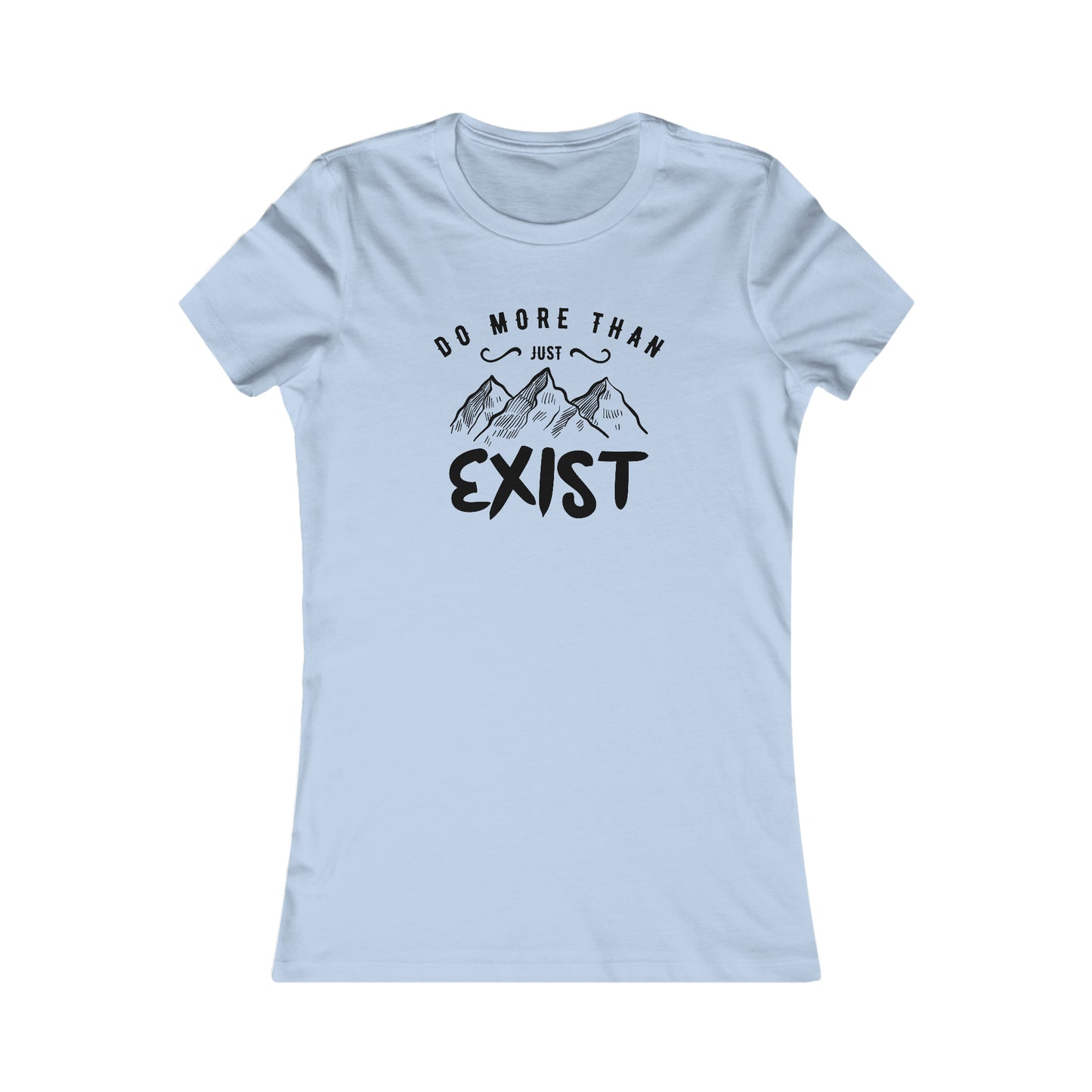 Do More Then Just Exist - Women's Tee