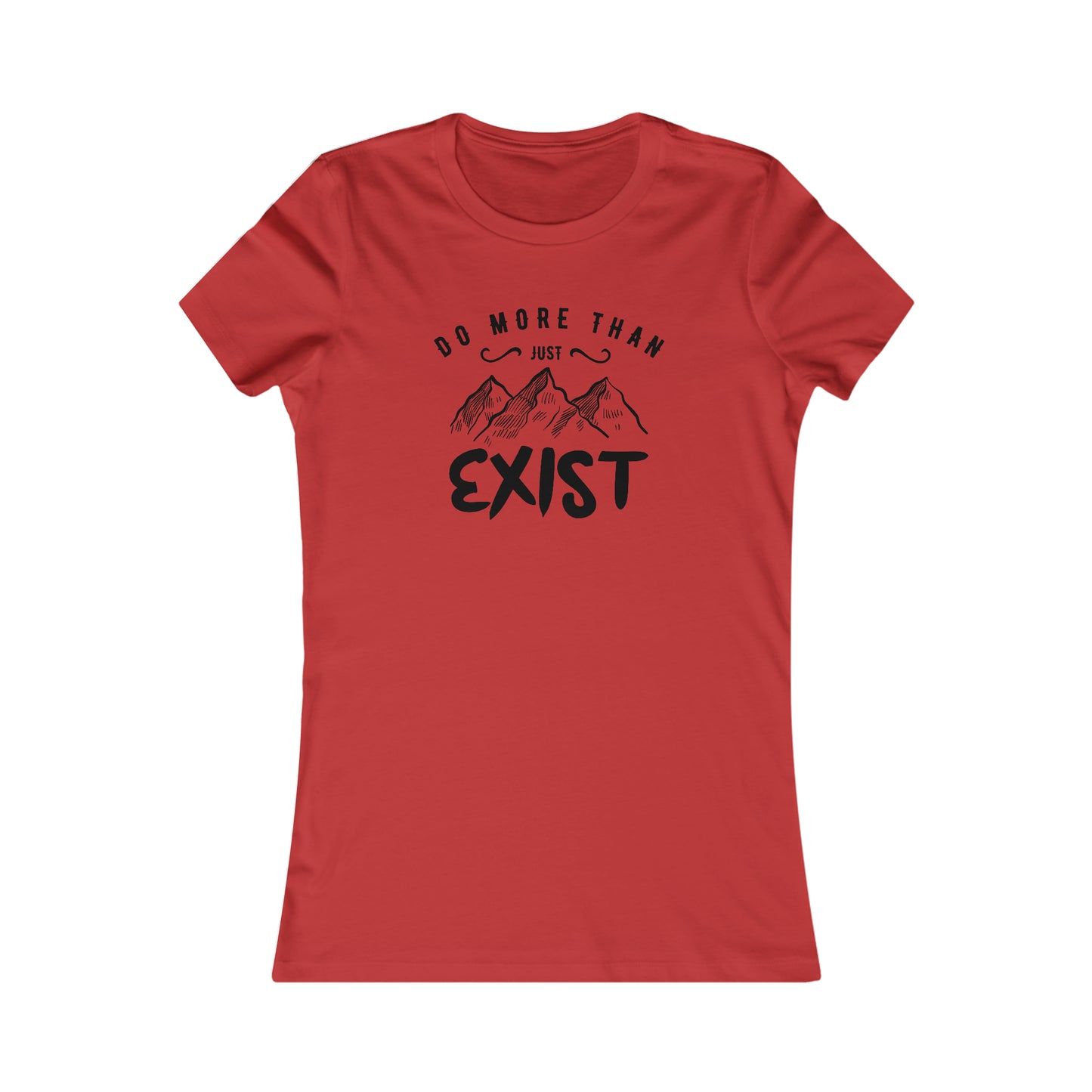 Do More Then Just Exist - Women's Tee