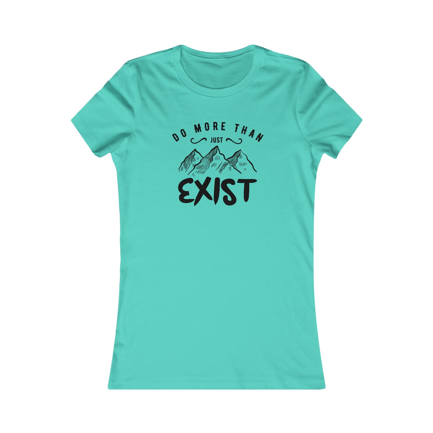 Do More Then Just Exist - Women's Tee