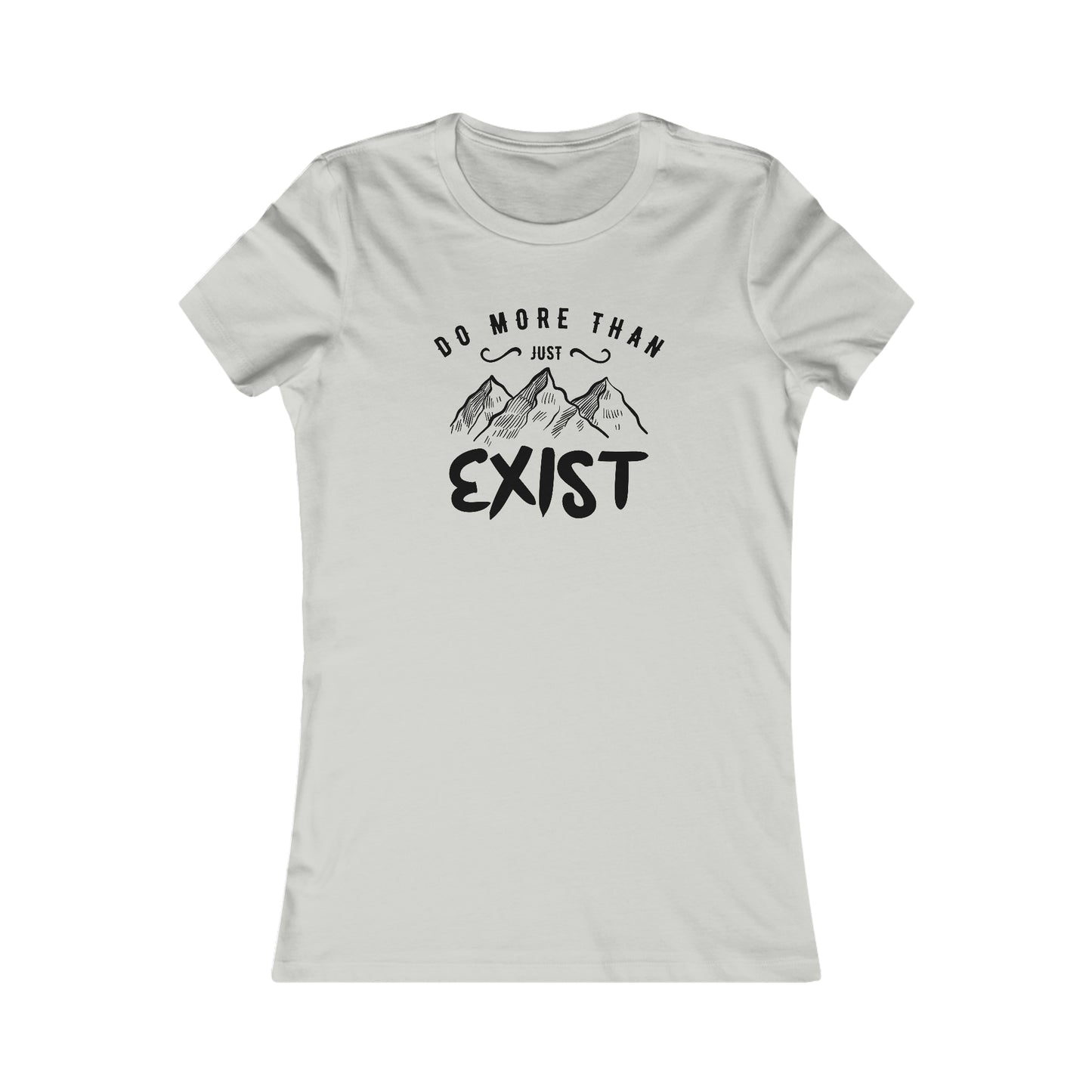 Do More Then Just Exist - Women's Tee