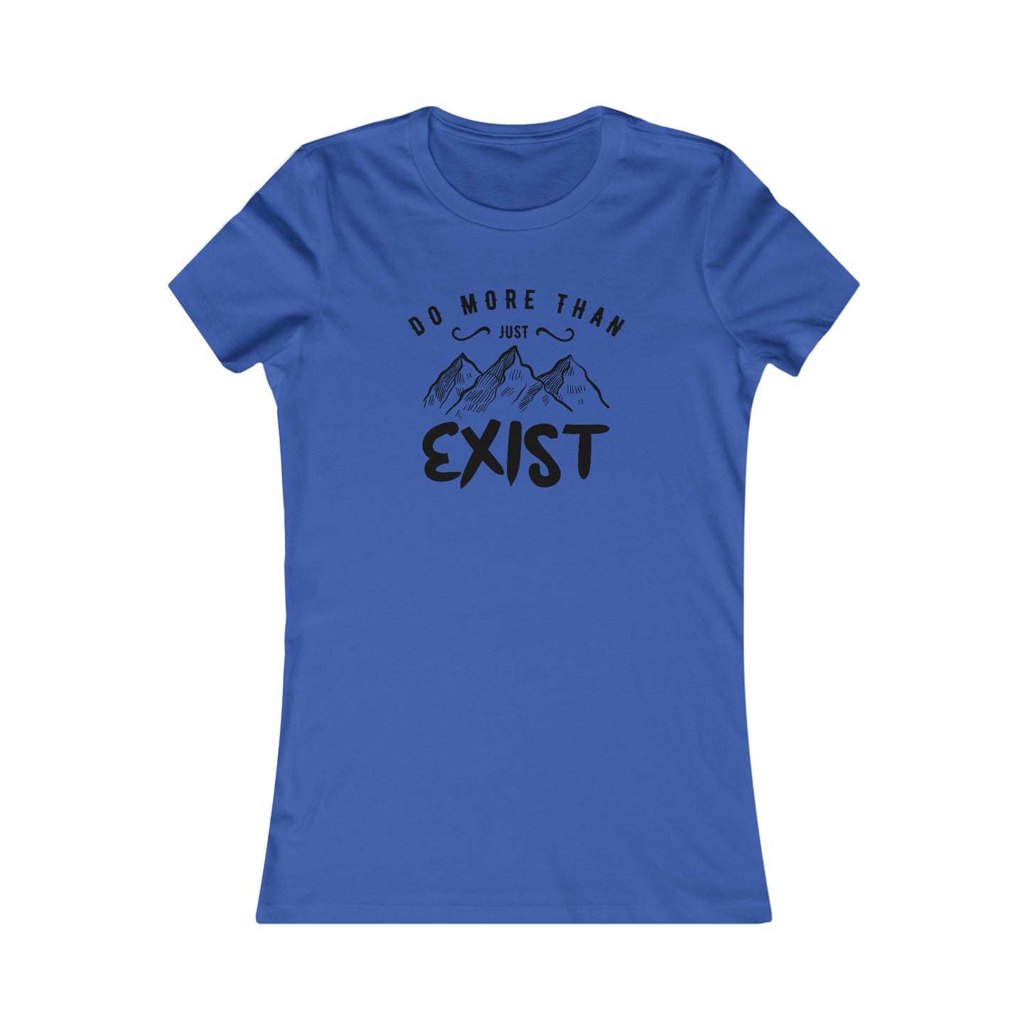 Do More Then Just Exist - Women's Tee