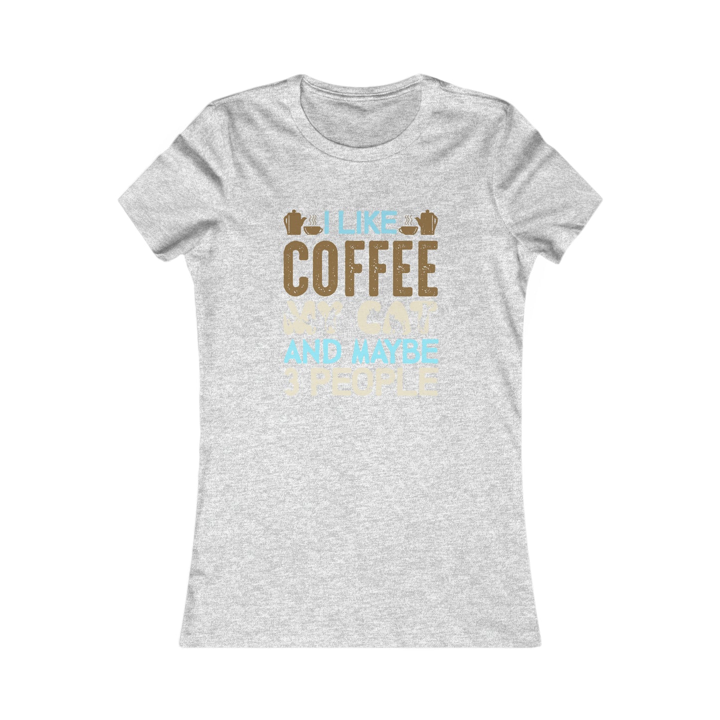 I Like Coffee, My Cat and Maybe 3 People - Women's Tee