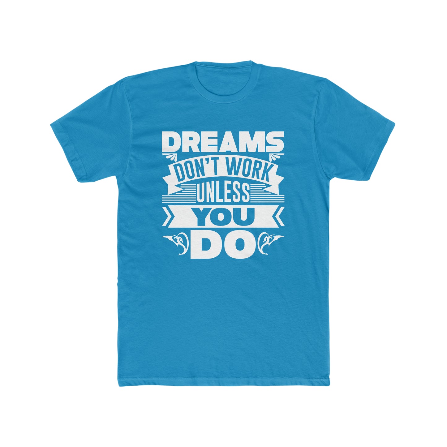 Dreams Don't Work Unless You Do - Men's Cotton Crew Tee