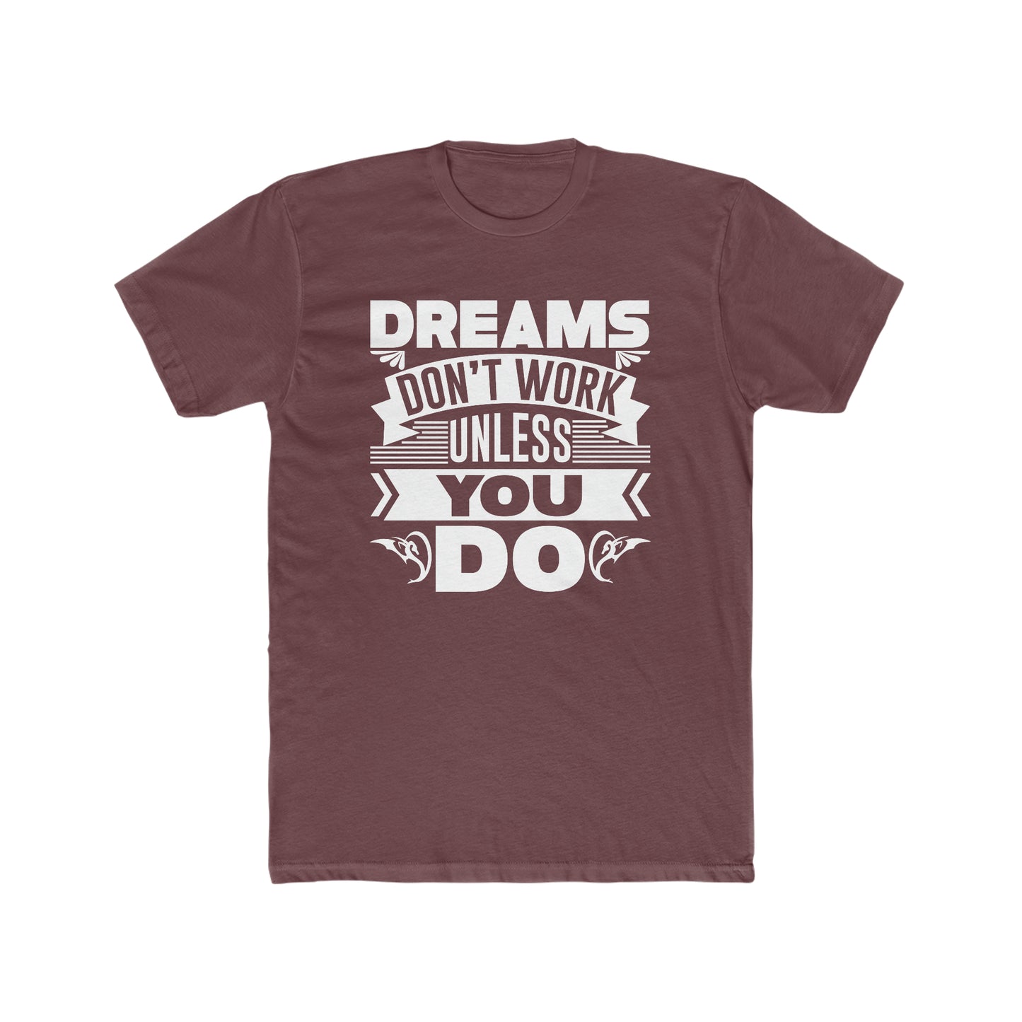 Dreams Don't Work Unless You Do - Men's Cotton Crew Tee