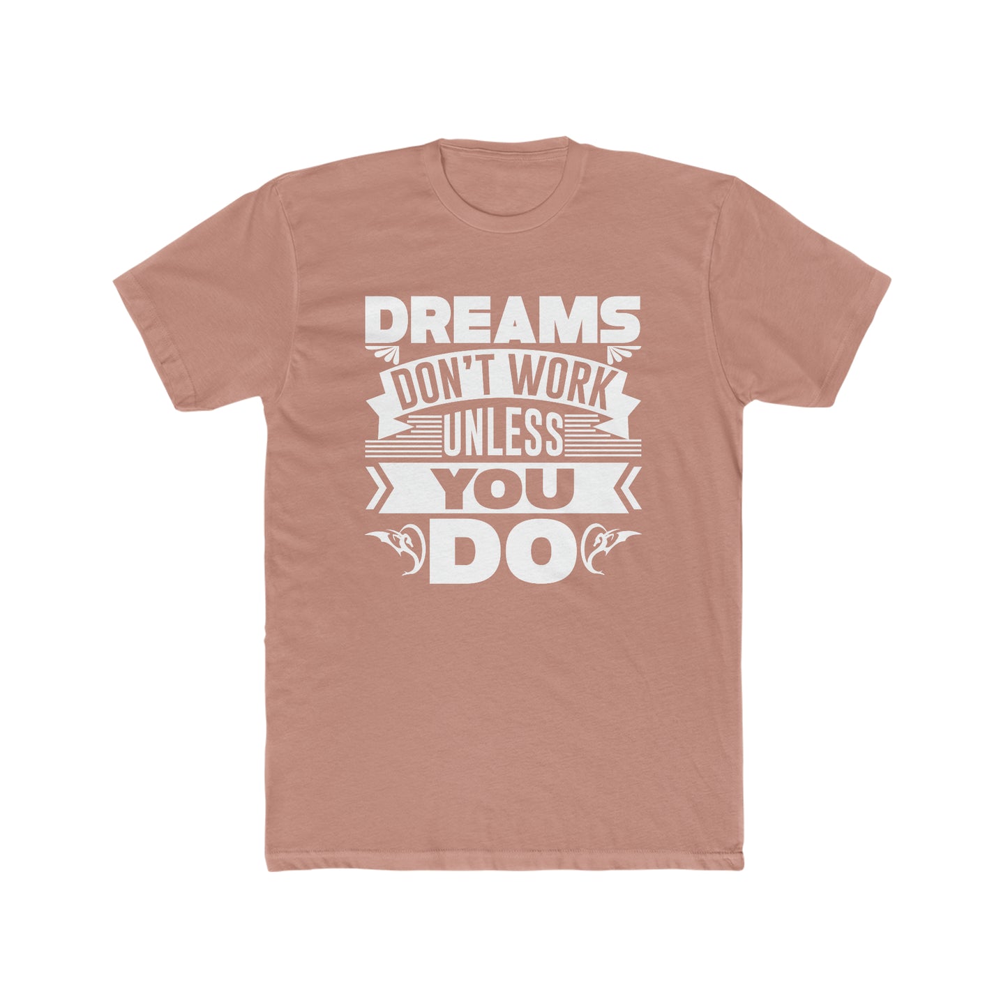 Dreams Don't Work Unless You Do - Men's Cotton Crew Tee