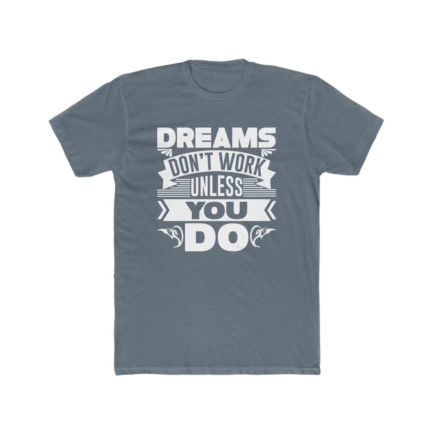 Dreams Don't Work Unless You Do - Men's Cotton Crew Tee