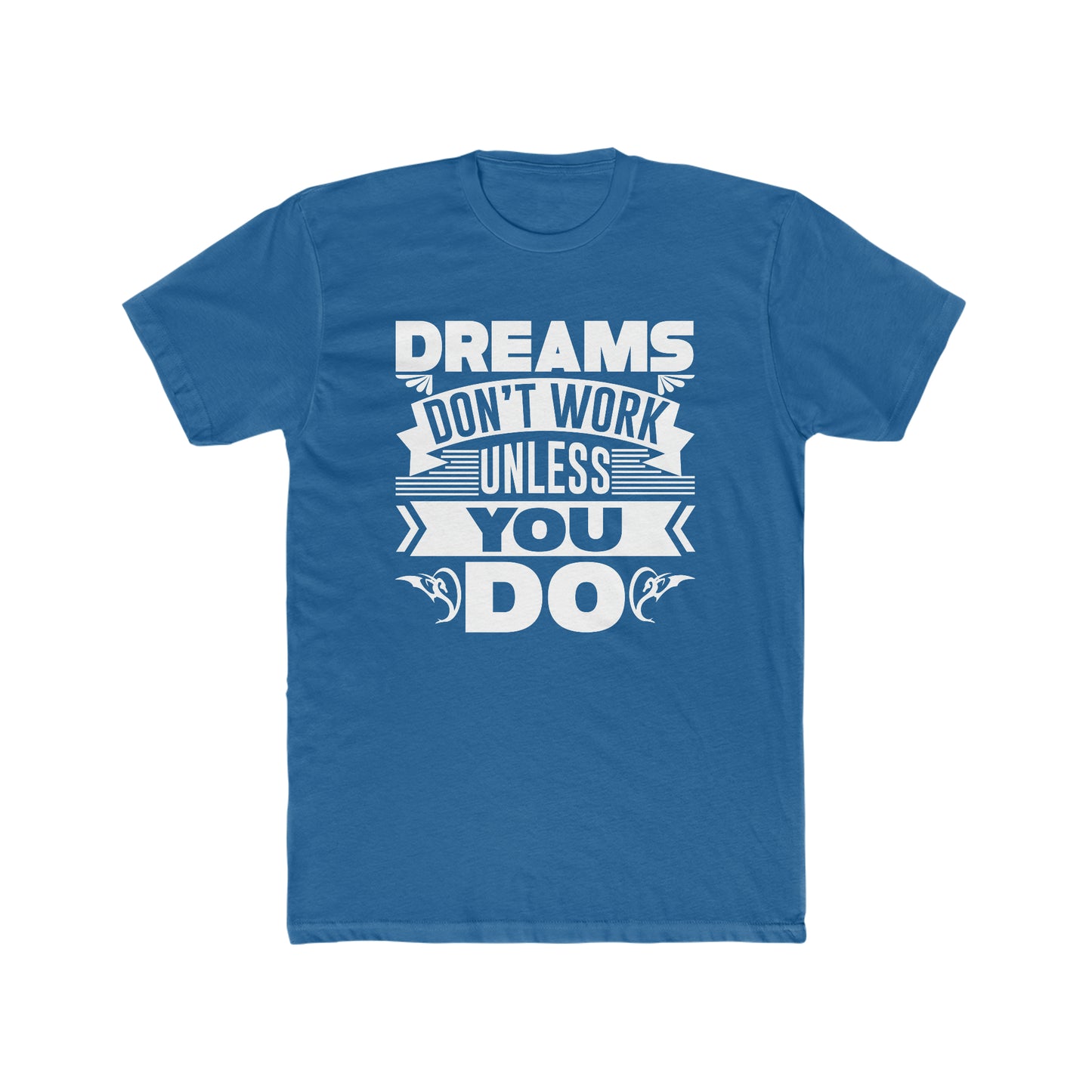 Dreams Don't Work Unless You Do - Men's Cotton Crew Tee