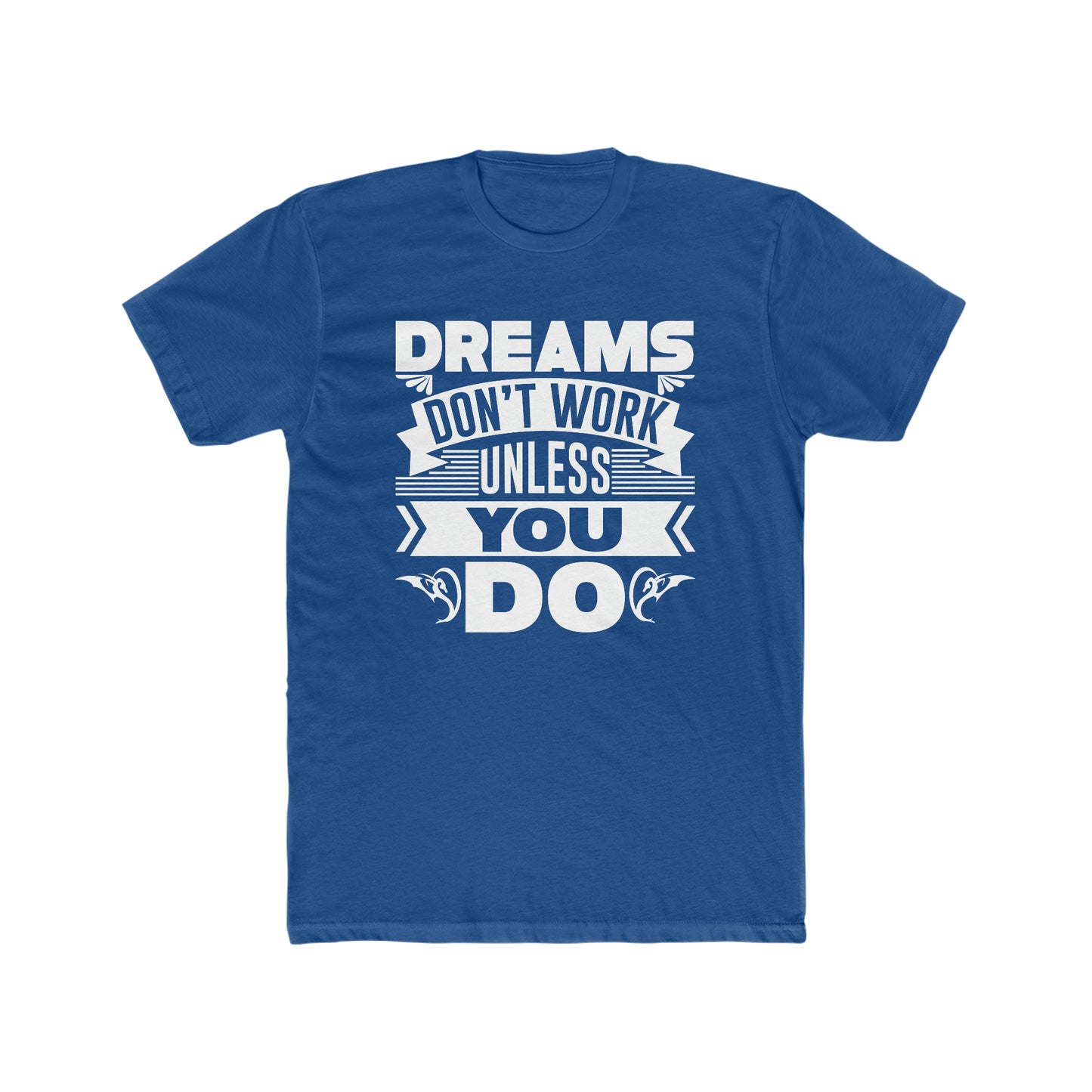Dreams Don't Work Unless You Do - Men's Cotton Crew Tee