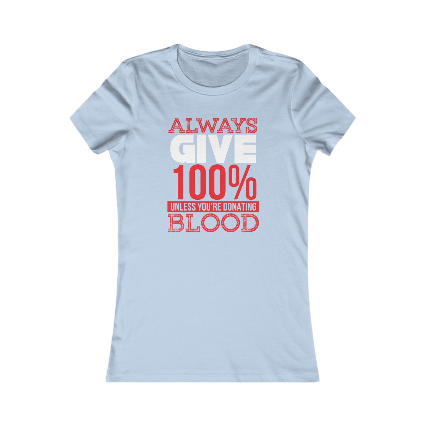 Always Give 100% Unless You Are Donating Blood - Women's Tee