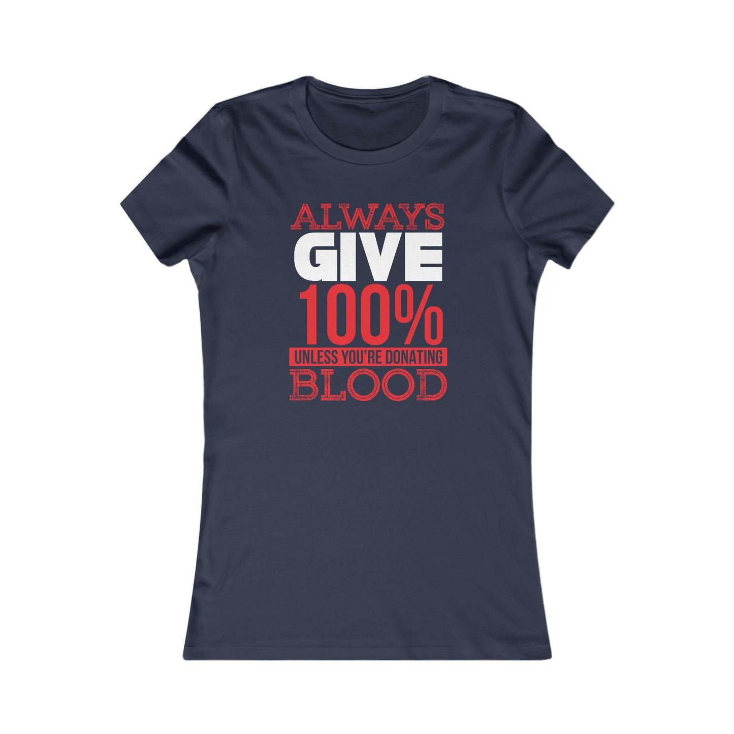 Always Give 100% Unless You Are Donating Blood - Women's Tee