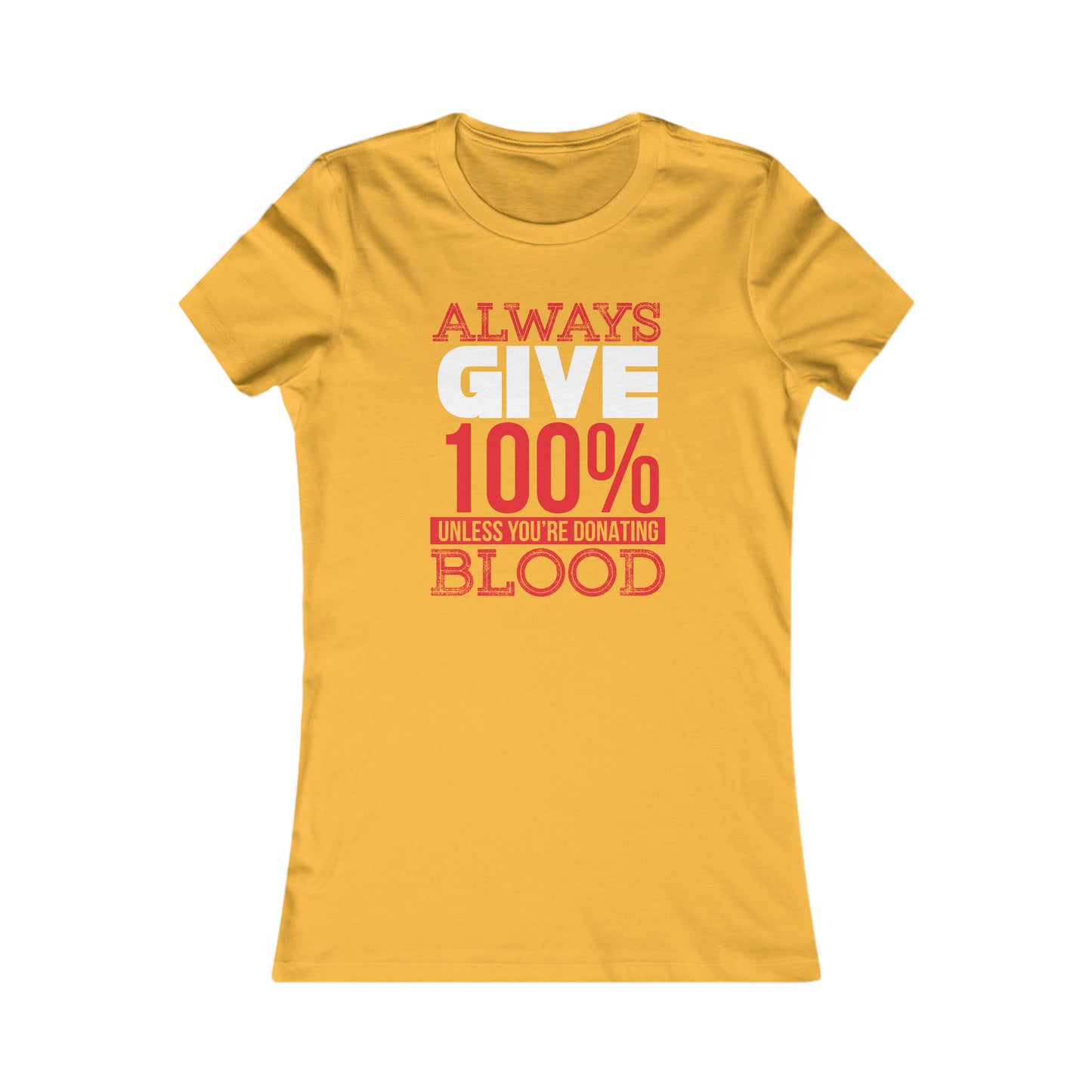 Always Give 100% Unless You Are Donating Blood - Women's Tee