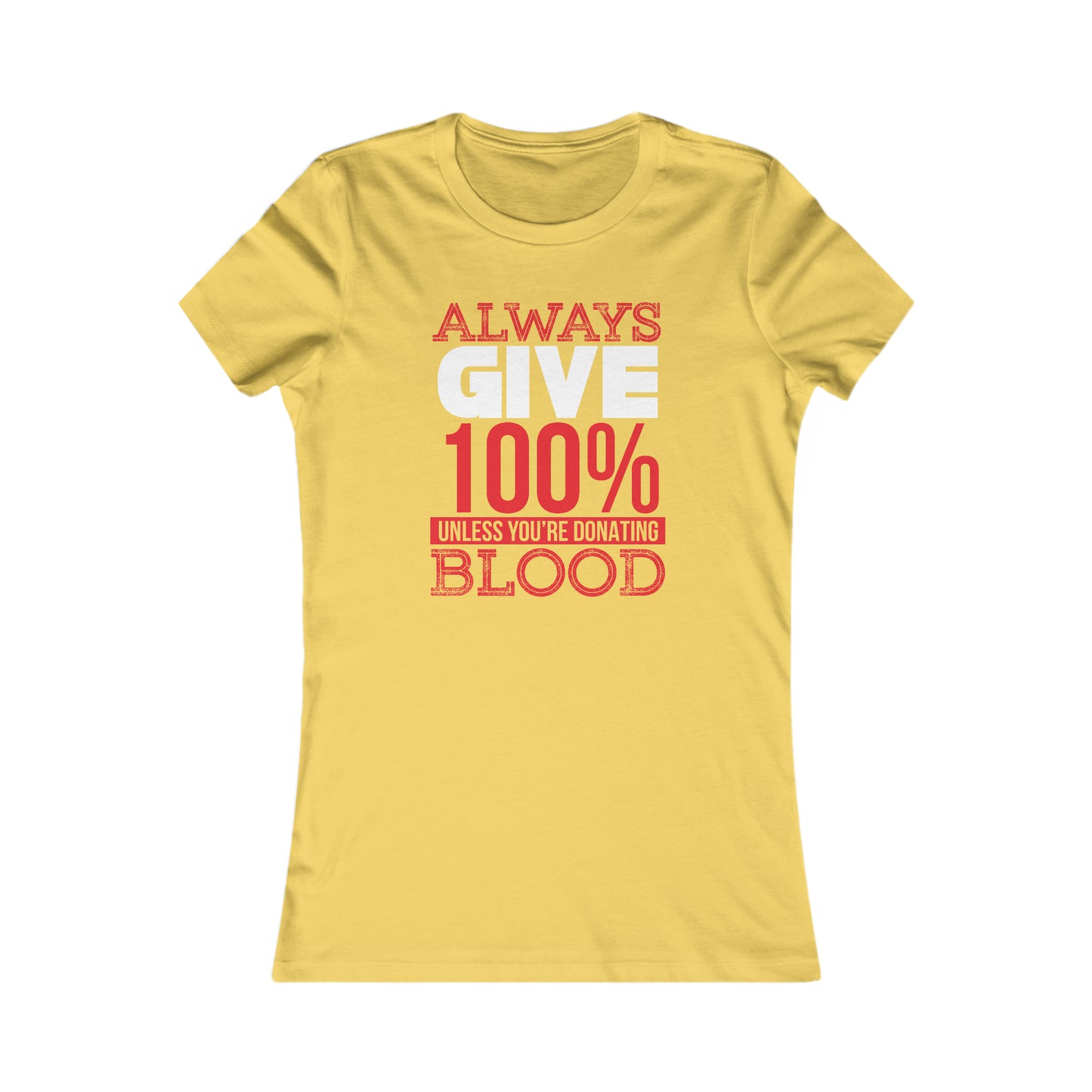 Always Give 100% Unless You Are Donating Blood - Women's Tee
