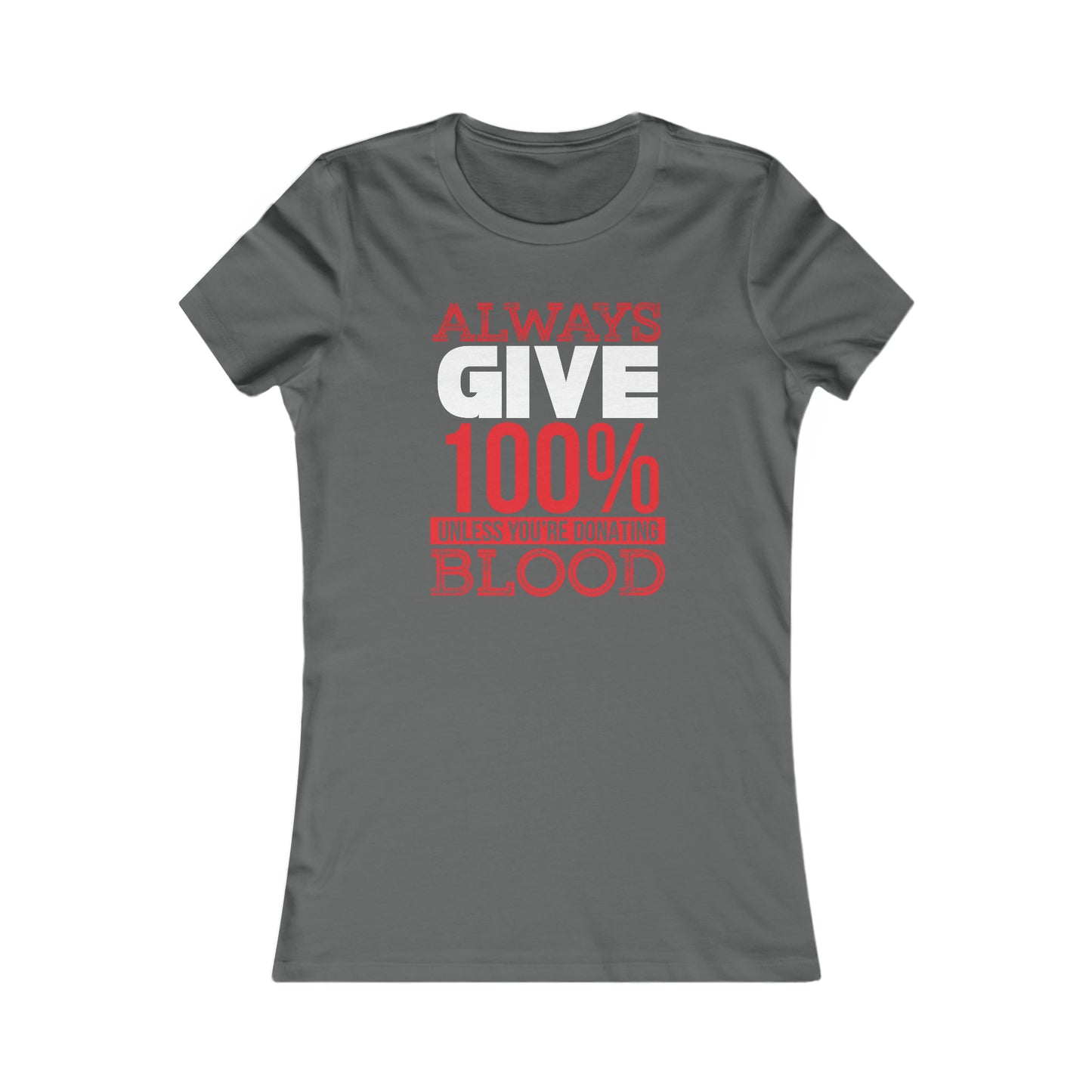 Always Give 100% Unless You Are Donating Blood - Women's Tee
