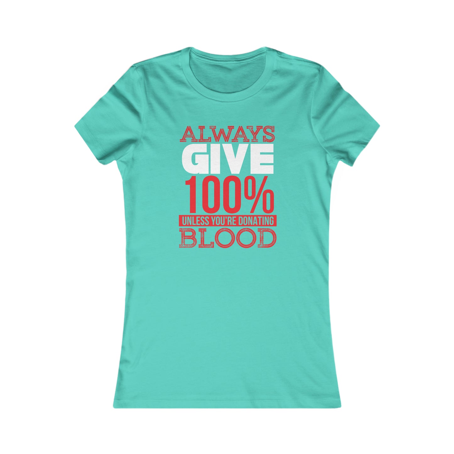 Always Give 100% Unless You Are Donating Blood - Women's Tee