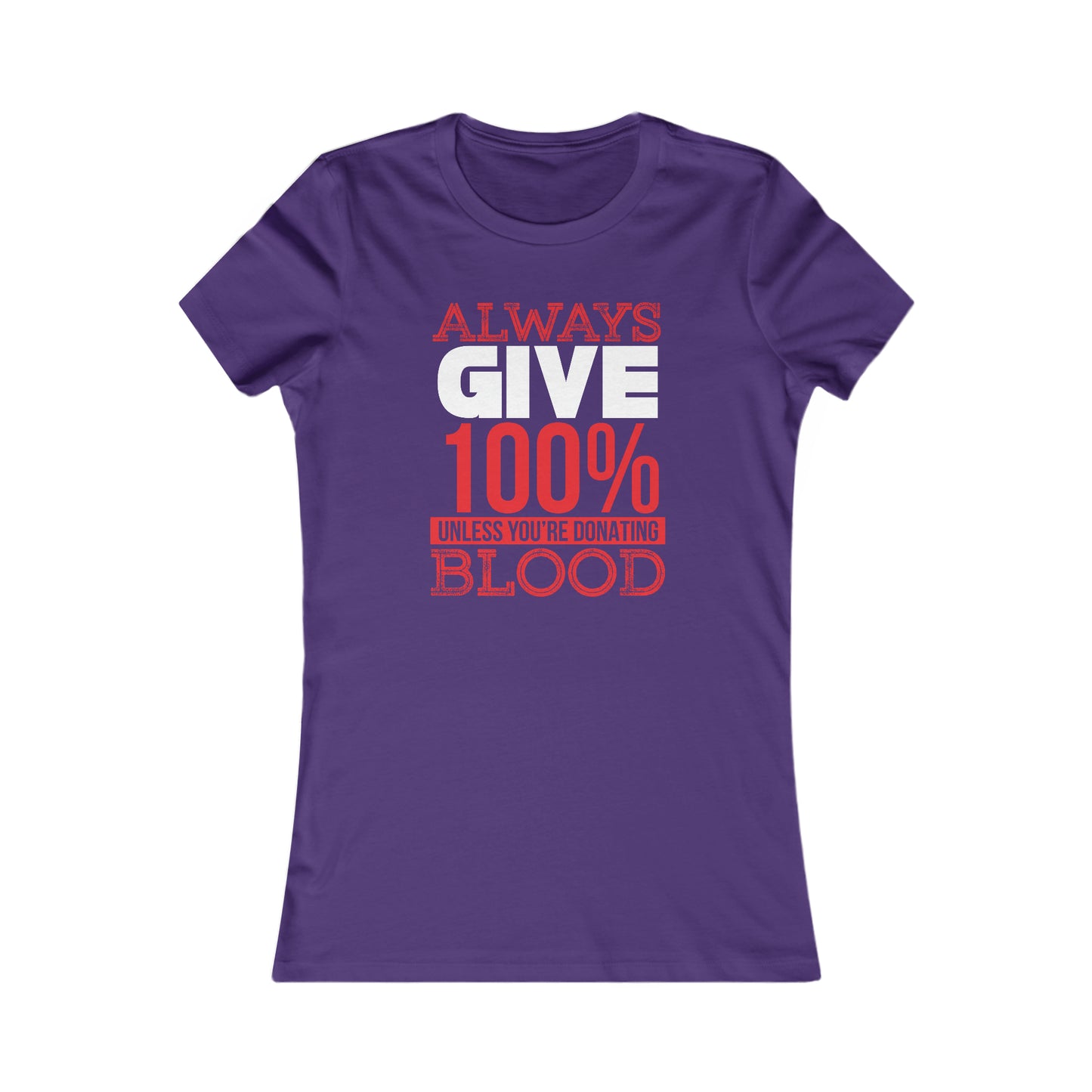 Always Give 100% Unless You Are Donating Blood - Women's Tee
