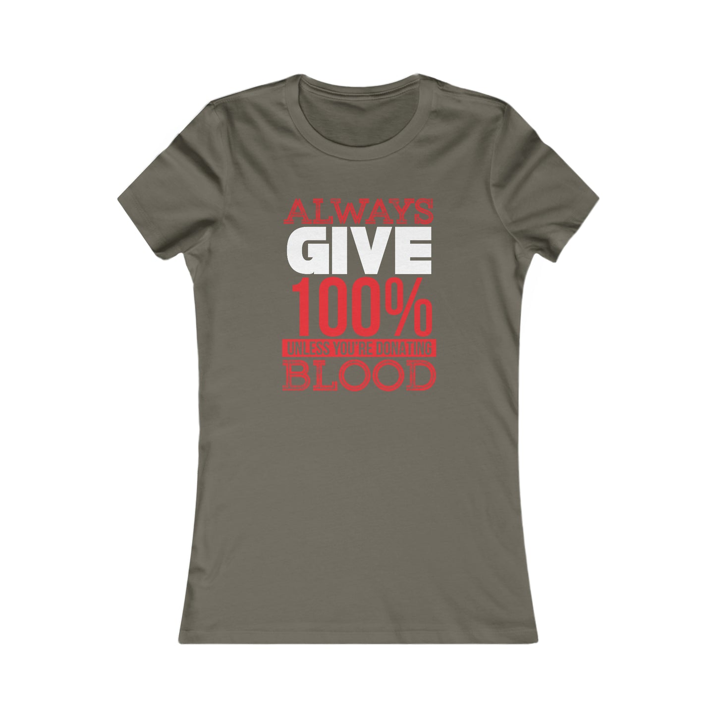 Always Give 100% Unless You Are Donating Blood - Women's Tee