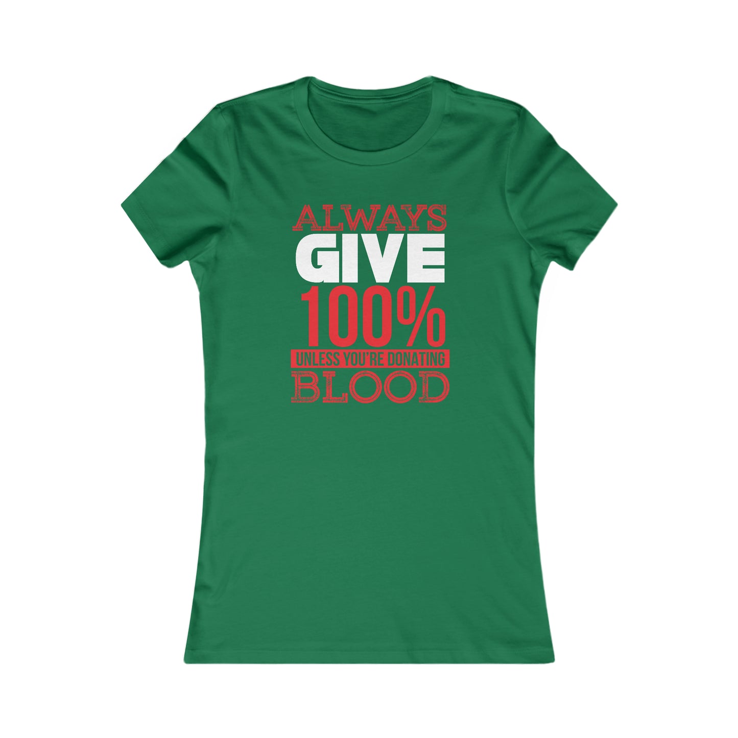 Always Give 100% Unless You Are Donating Blood - Women's Tee