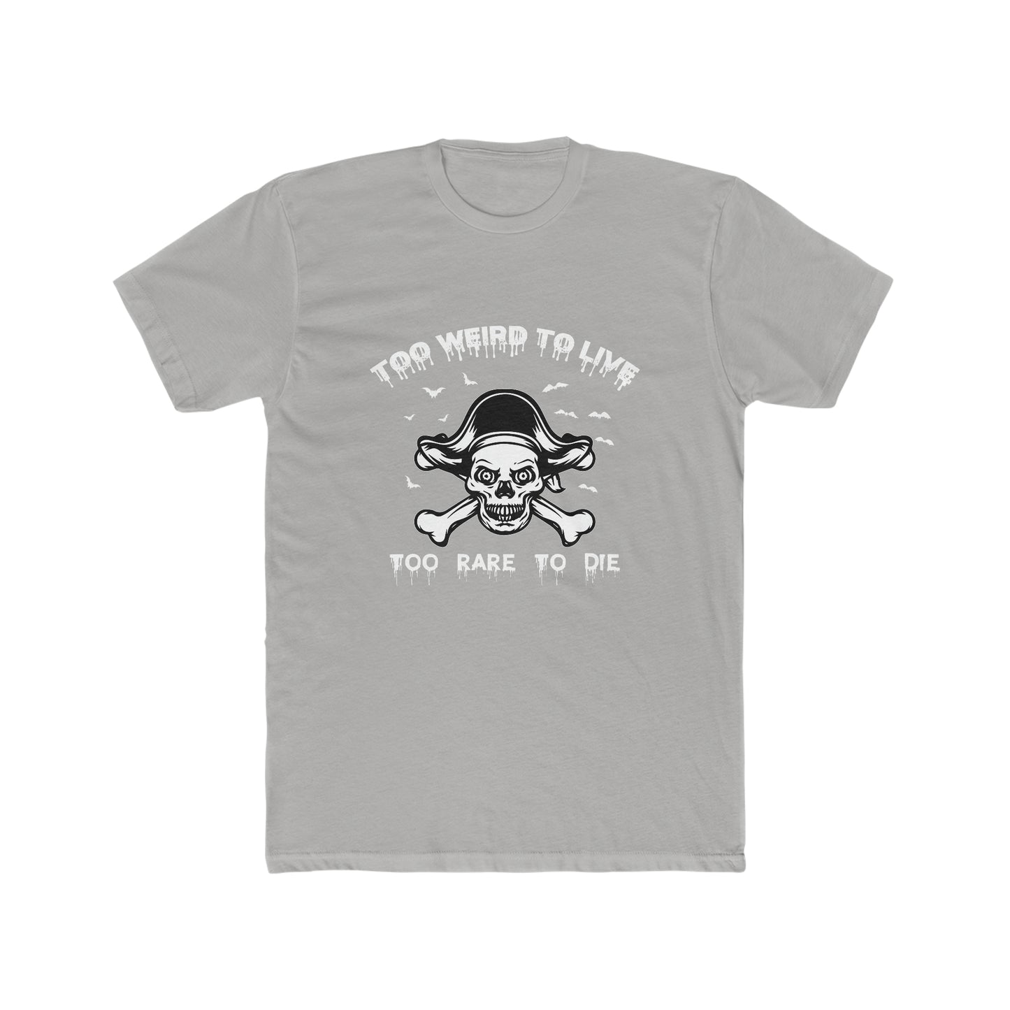To Weird To Live To Rare To Die - Men's Cotton Crew Tee