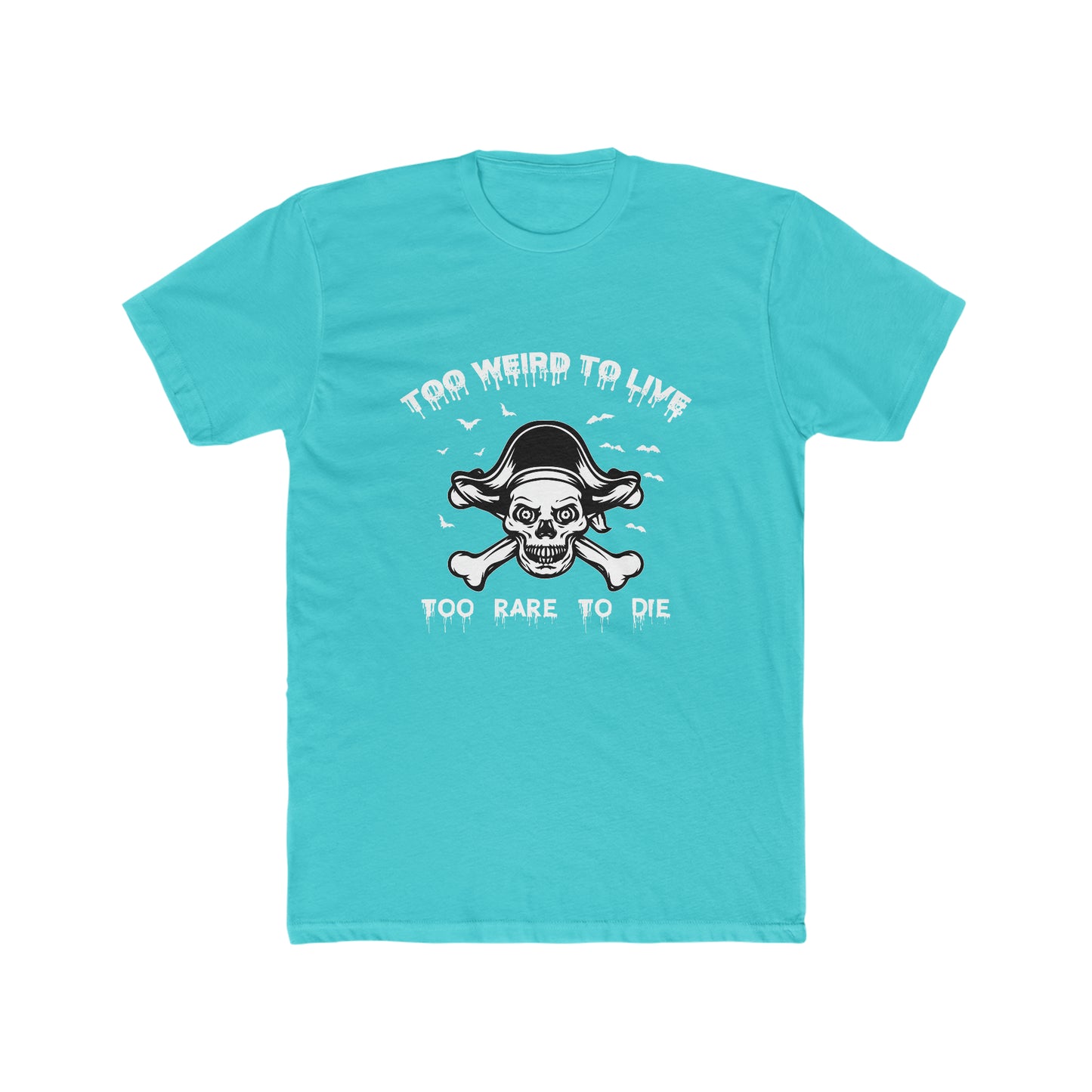 To Weird To Live To Rare To Die - Men's Cotton Crew Tee