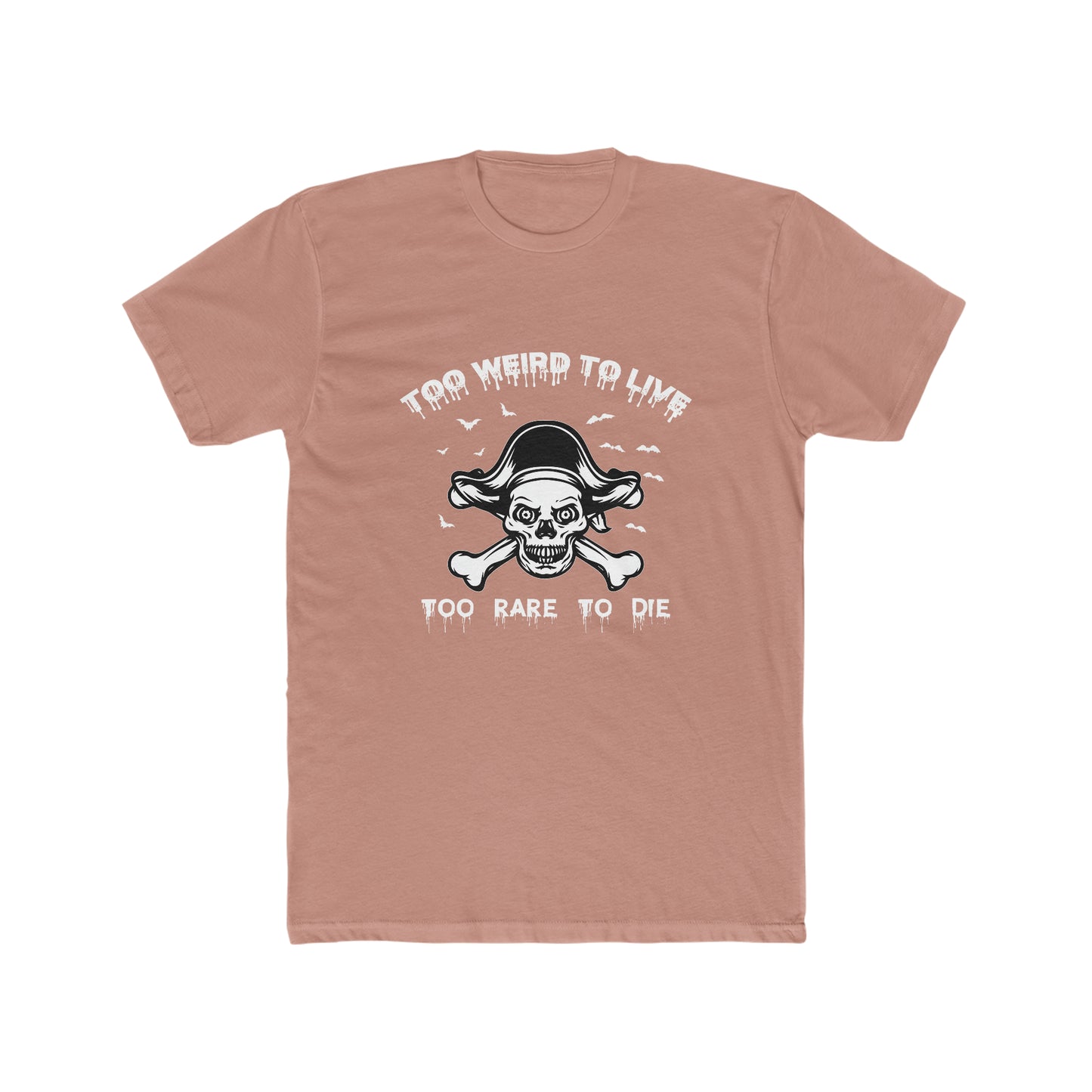 To Weird To Live To Rare To Die - Men's Cotton Crew Tee