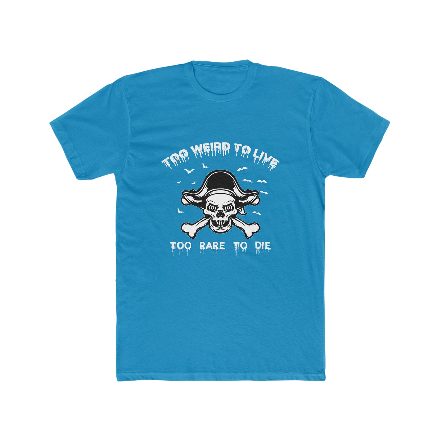 To Weird To Live To Rare To Die - Men's Cotton Crew Tee