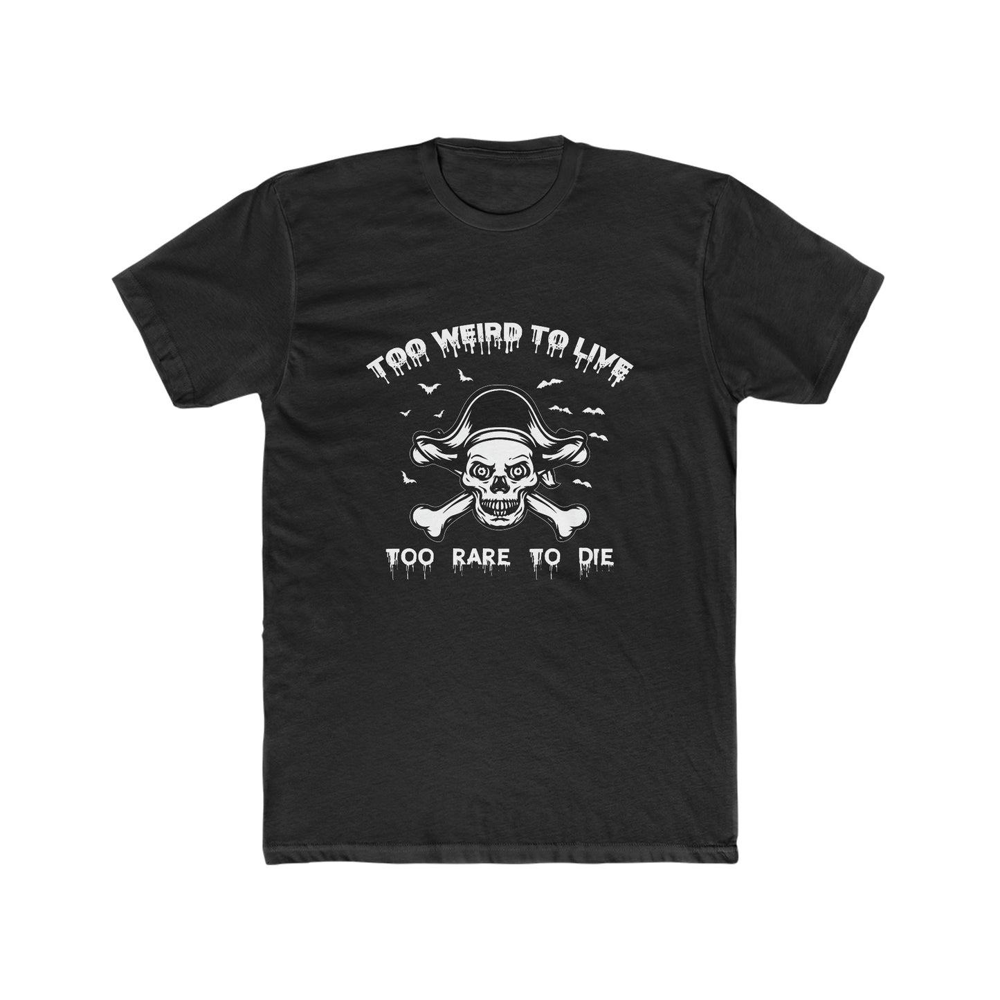 To Weird To Live To Rare To Die - Men's Cotton Crew Tee
