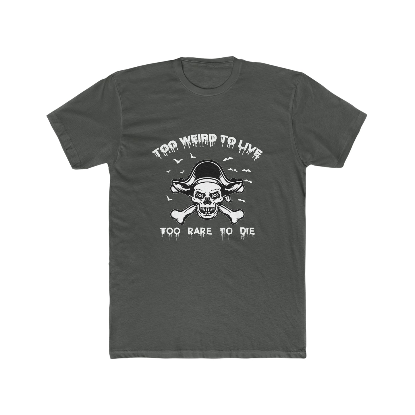 To Weird To Live To Rare To Die - Men's Cotton Crew Tee