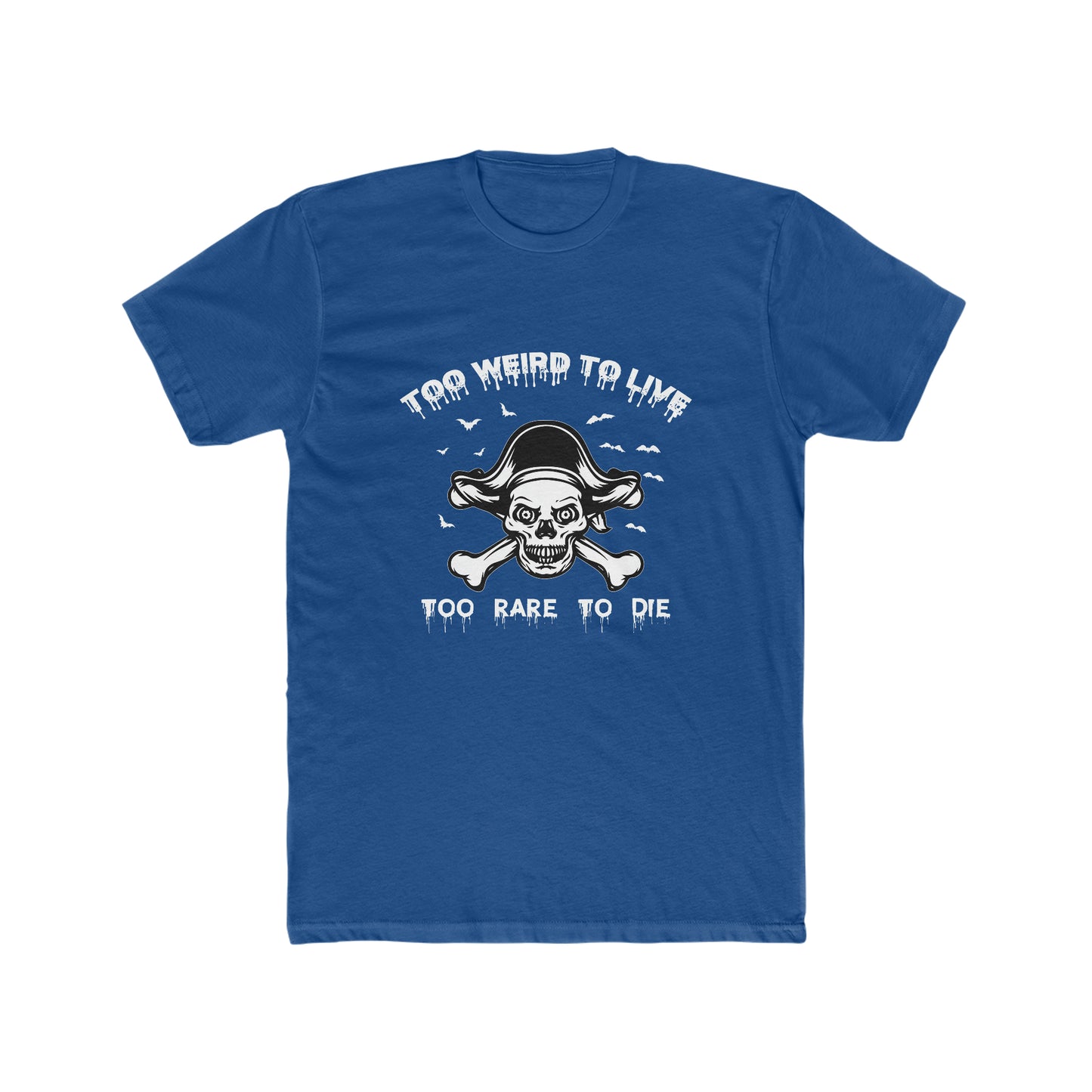 To Weird To Live To Rare To Die - Men's Cotton Crew Tee