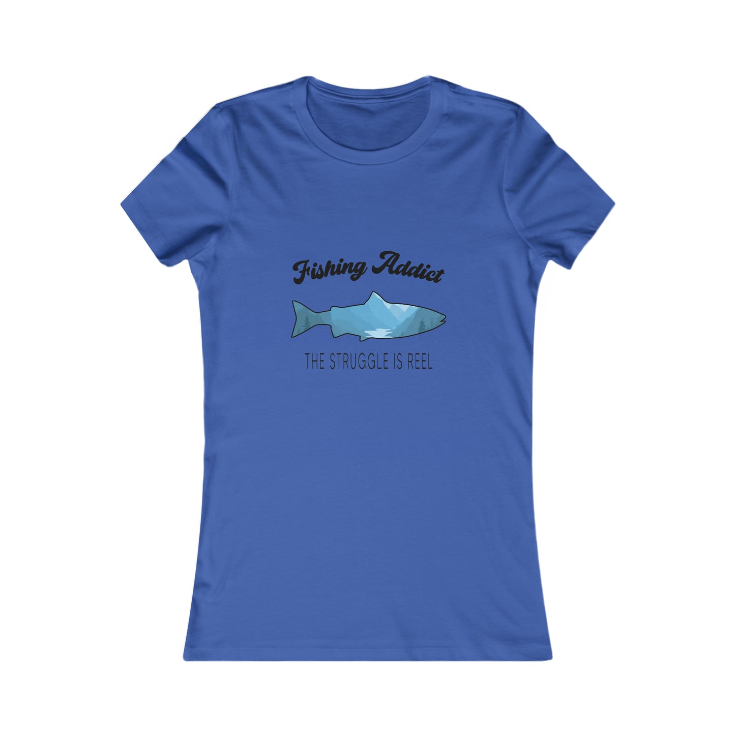Fishing Addict The Struggle Is Reel - Women's Tee