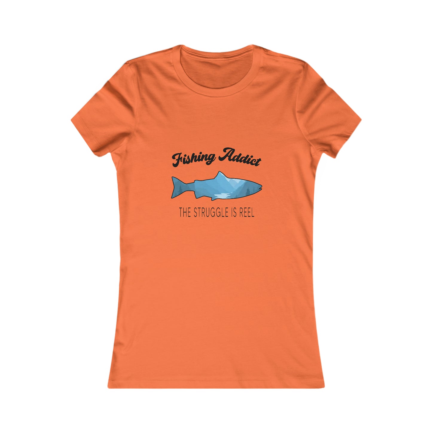 Fishing Addict The Struggle Is Reel - Women's Tee