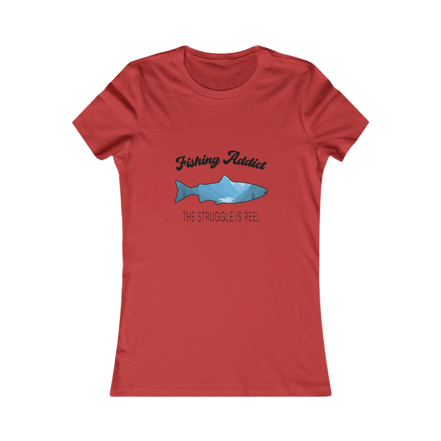 Fishing Addict The Struggle Is Reel - Women's Tee