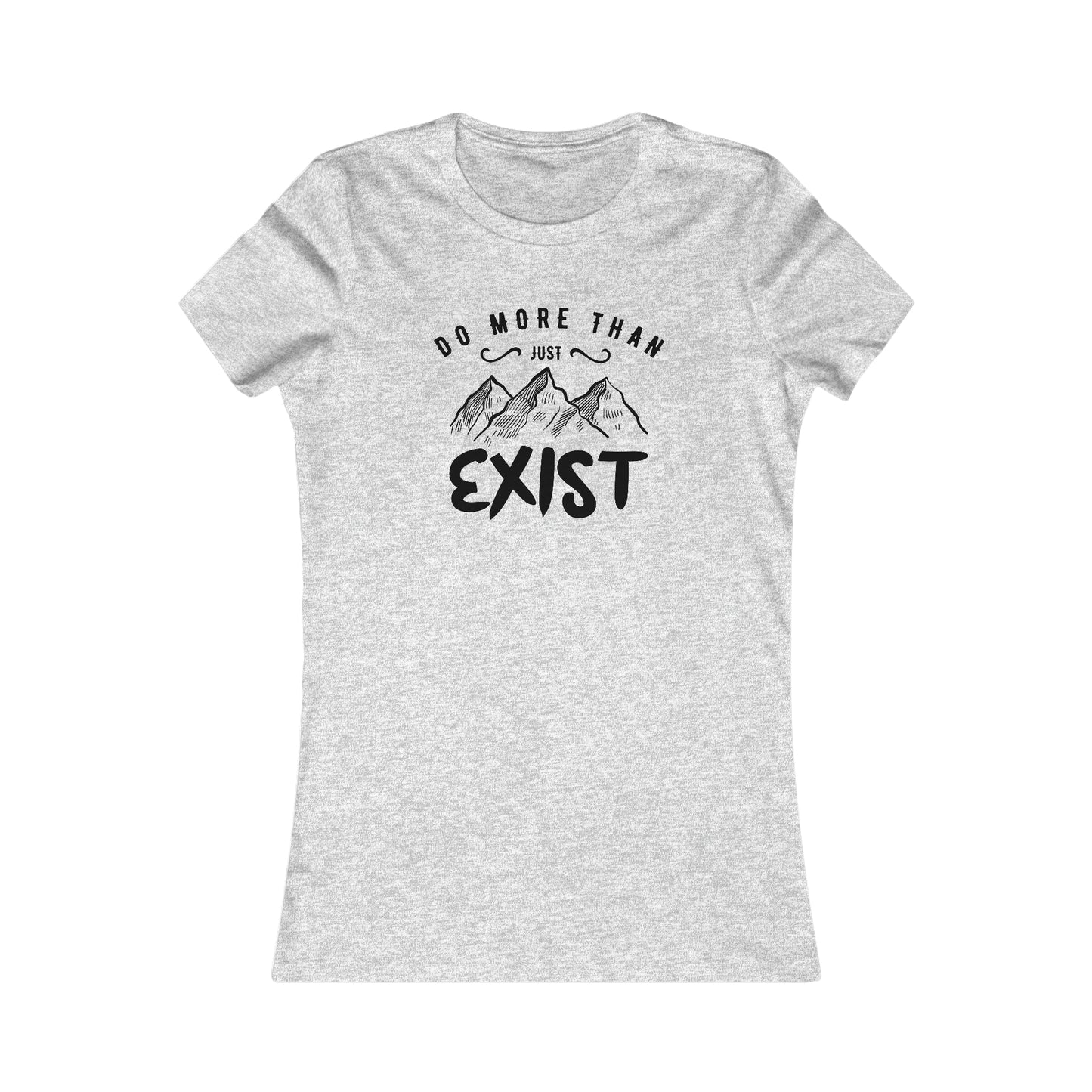 Do More Then Just Exist - Women's Tee