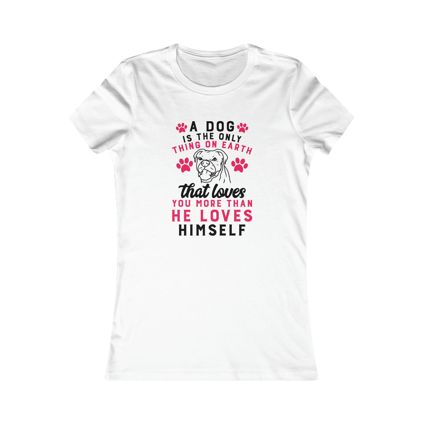 A dog is the only thing on earth that loves you more than he loves himself - Women's Tee