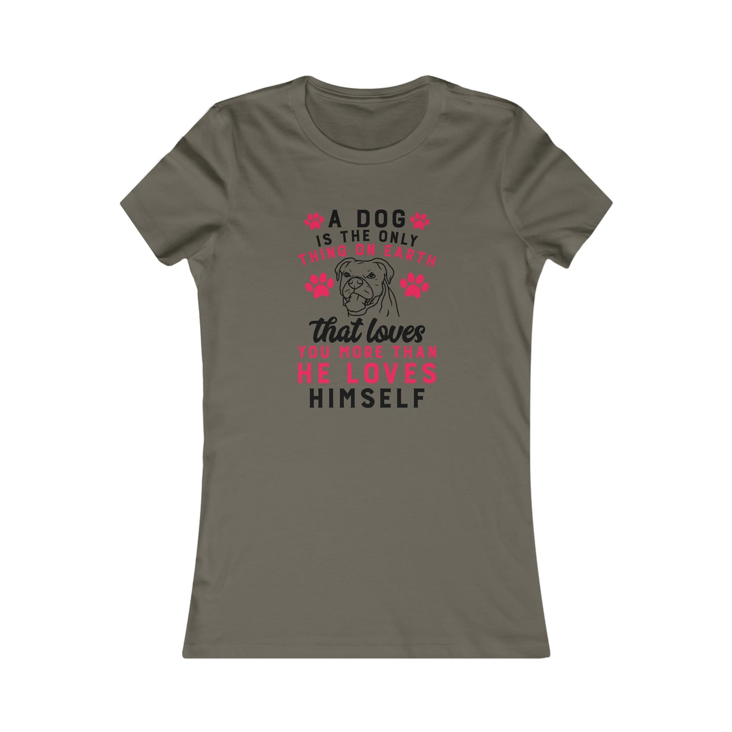 A dog is the only thing on earth that loves you more than he loves himself - Women's Tee