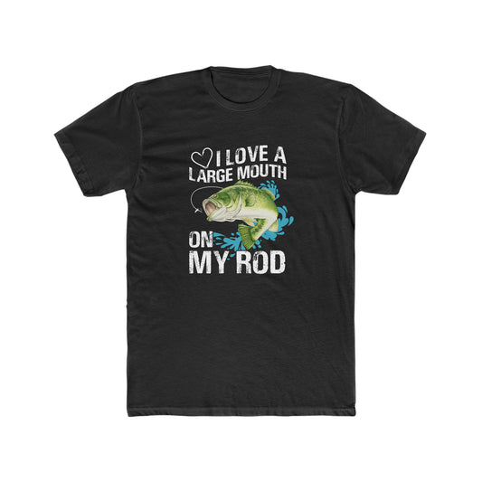 I Love A Large Mouth On My Rod -  Men's Cotton Crew Tee