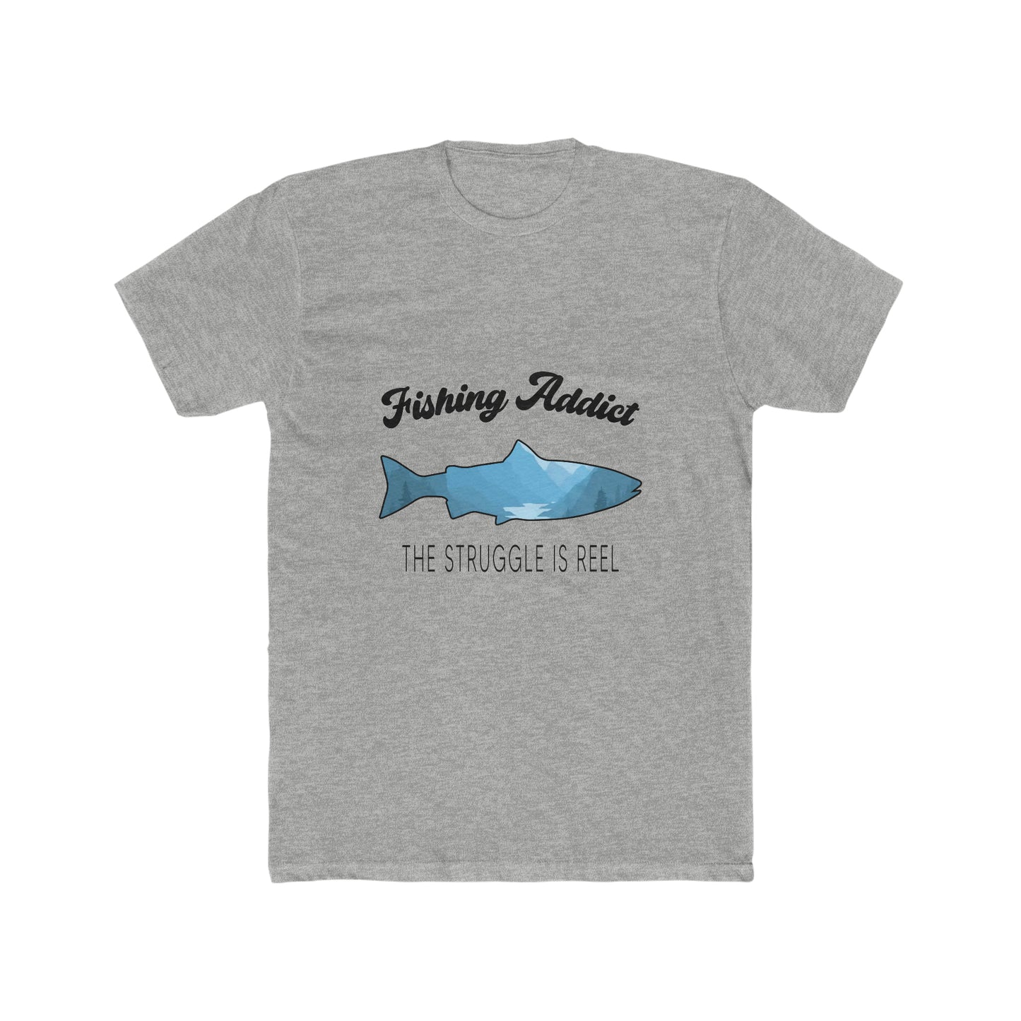 Fishing Addict The Struggle Is Reel - Men's Cotton Crew T-Shirt