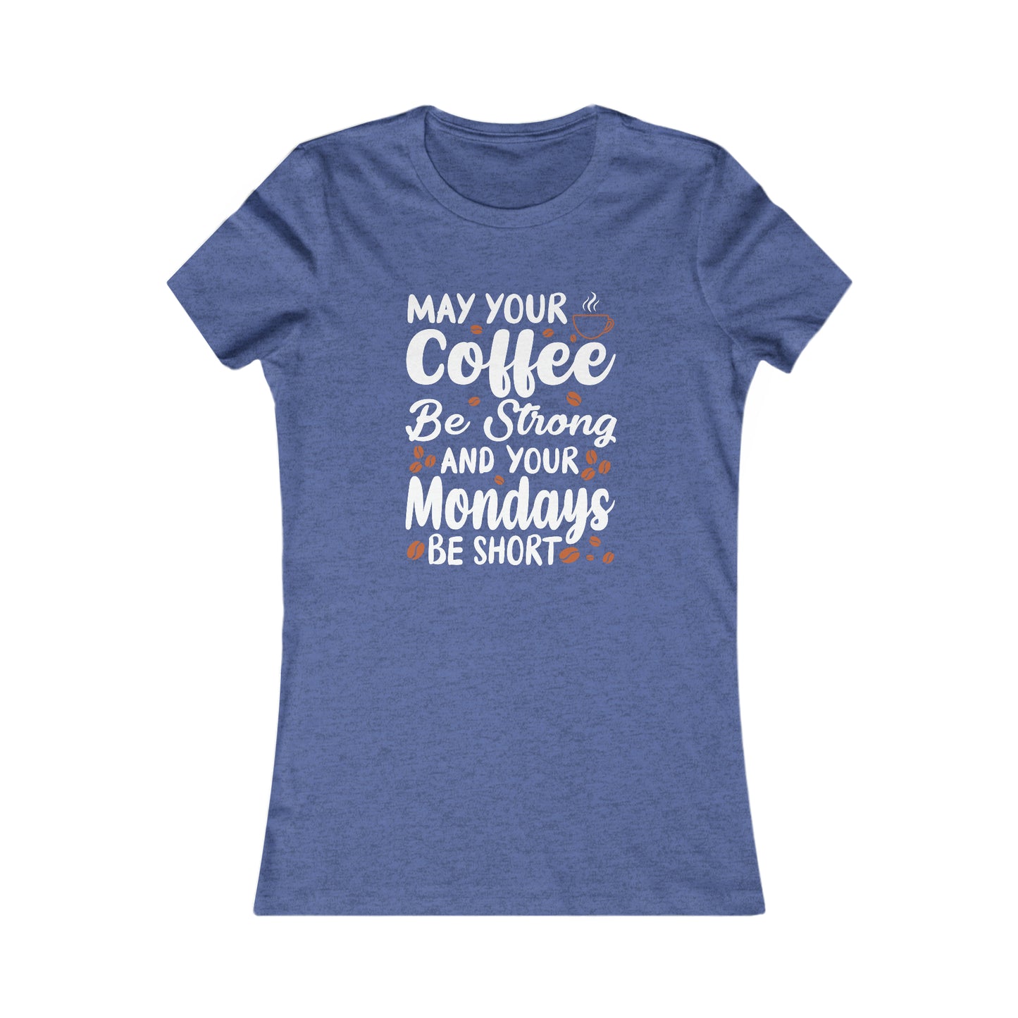 May Your Coffee Be Strong and Your Mondays Be Short - Women's Tee