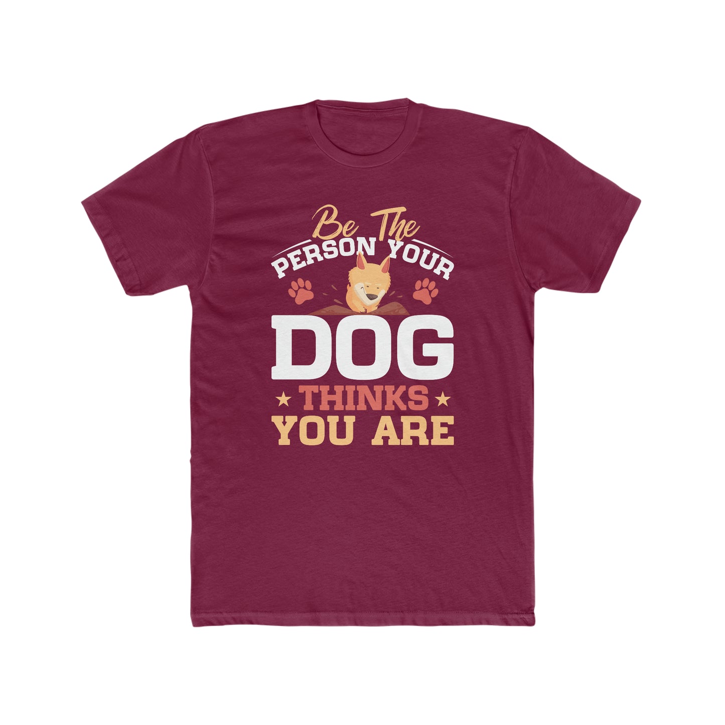 Be The Person Your Dog Thinks You Are - Men's Cotton Crew Tee