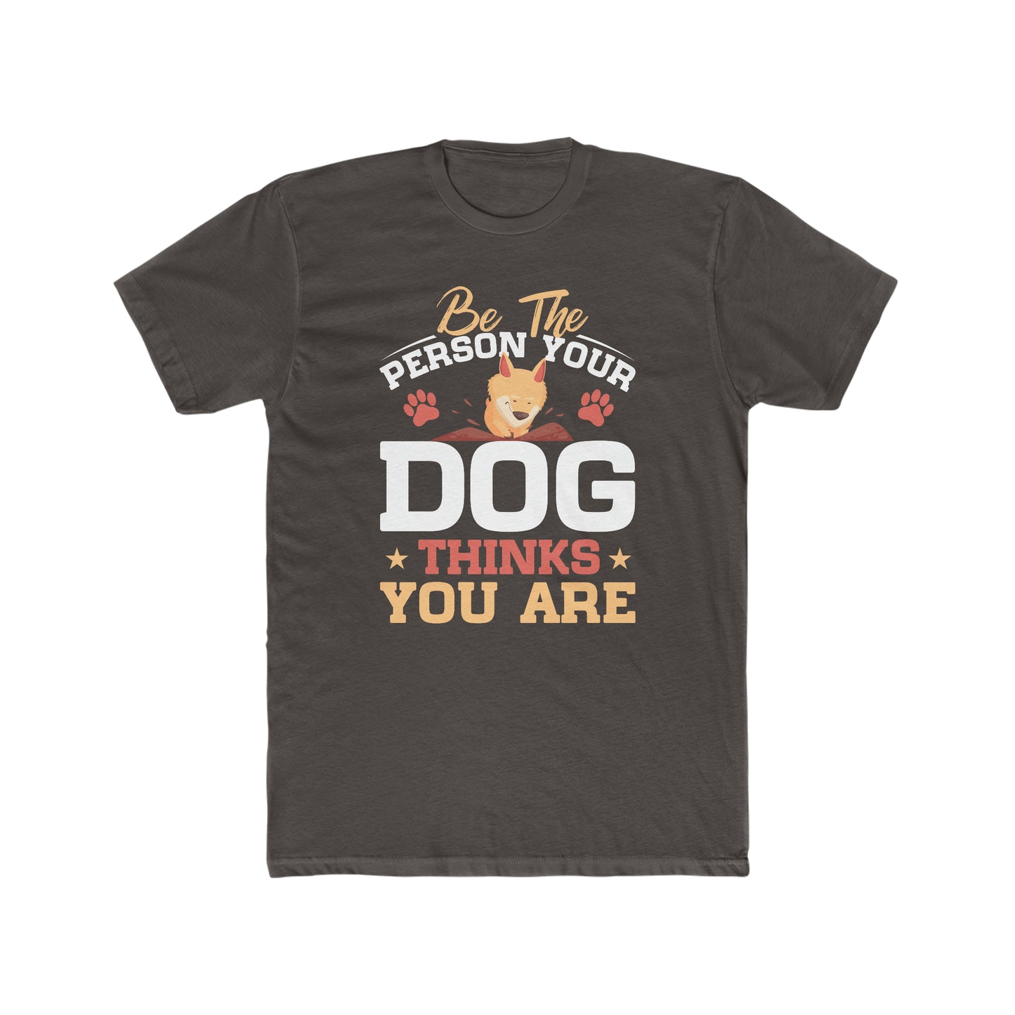 Be The Person Your Dog Thinks You Are - Men's Cotton Crew Tee