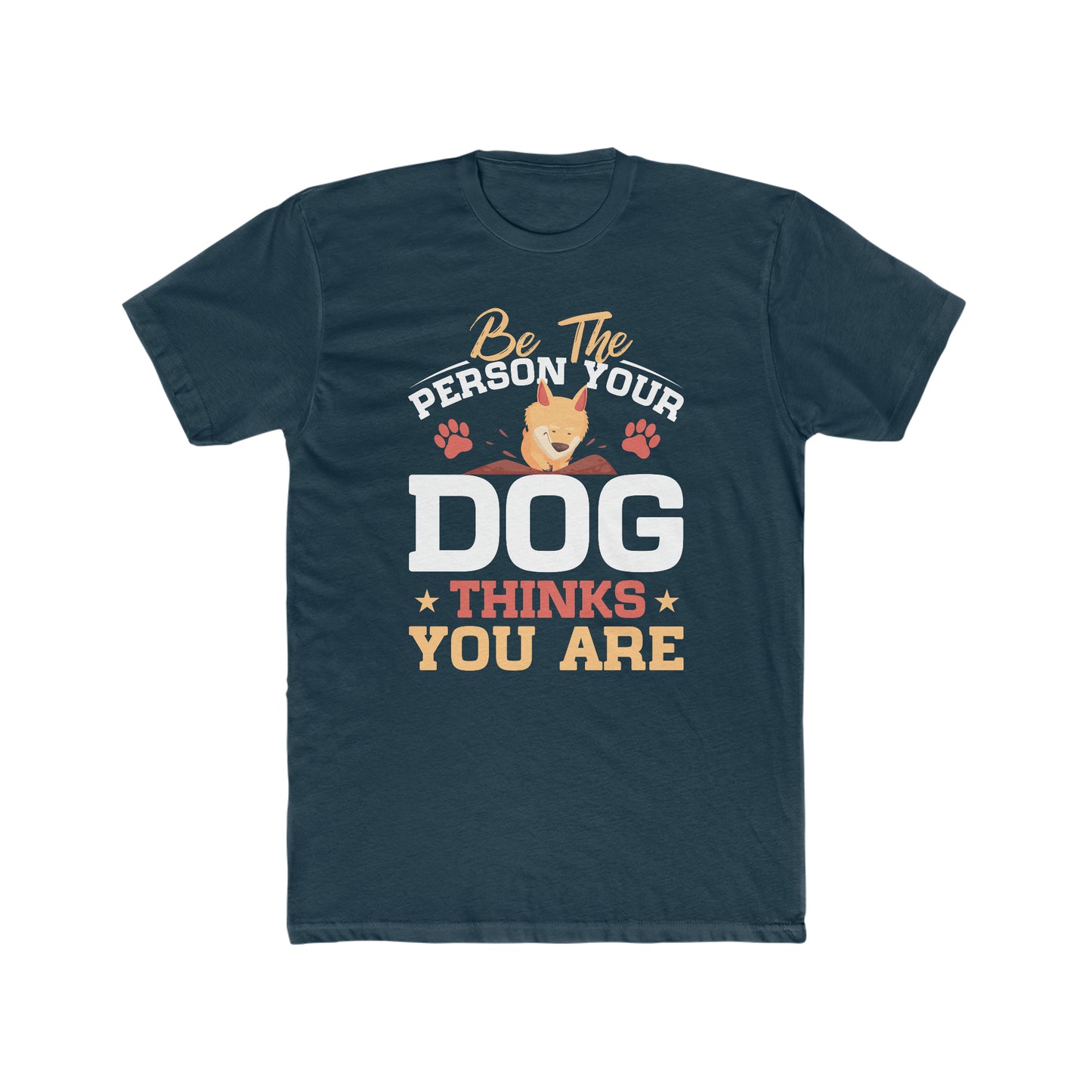 Be The Person Your Dog Thinks You Are - Men's Cotton Crew Tee