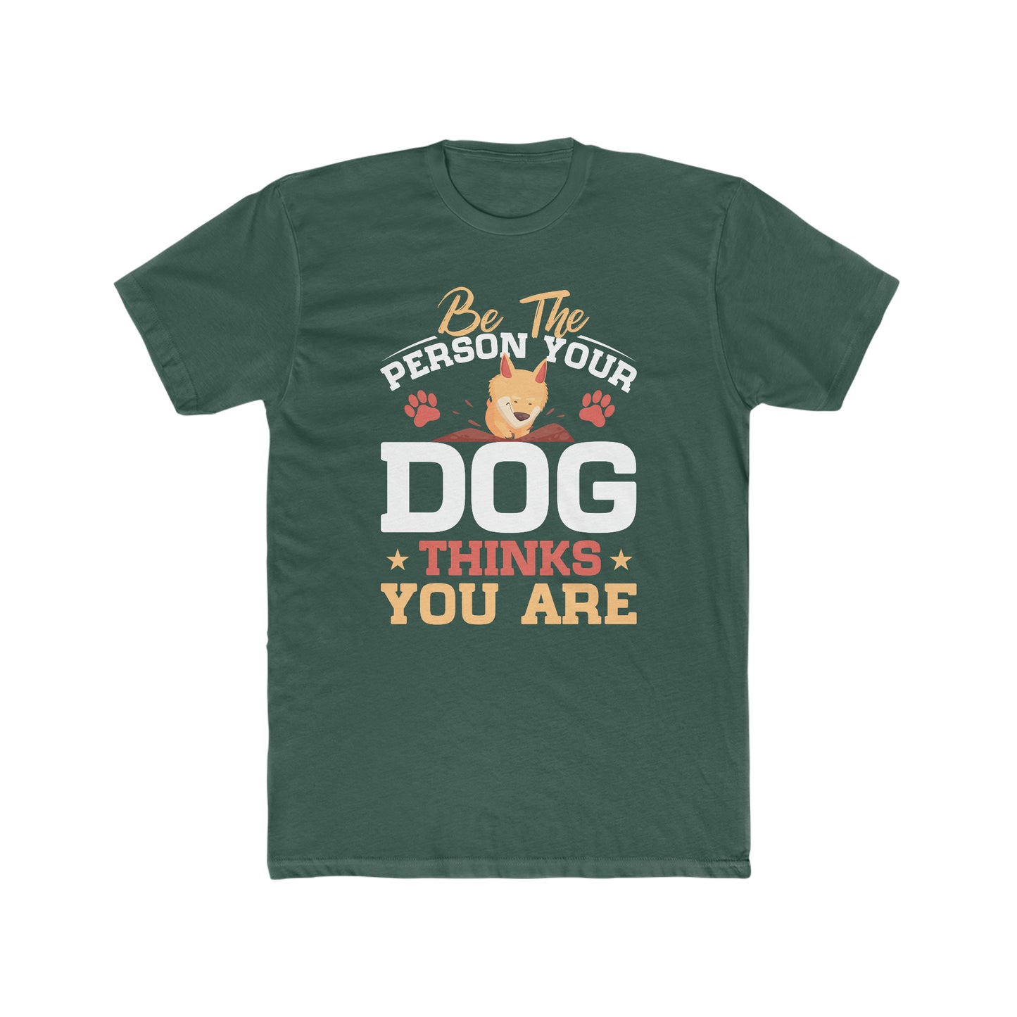 Be The Person Your Dog Thinks You Are - Men's Cotton Crew Tee
