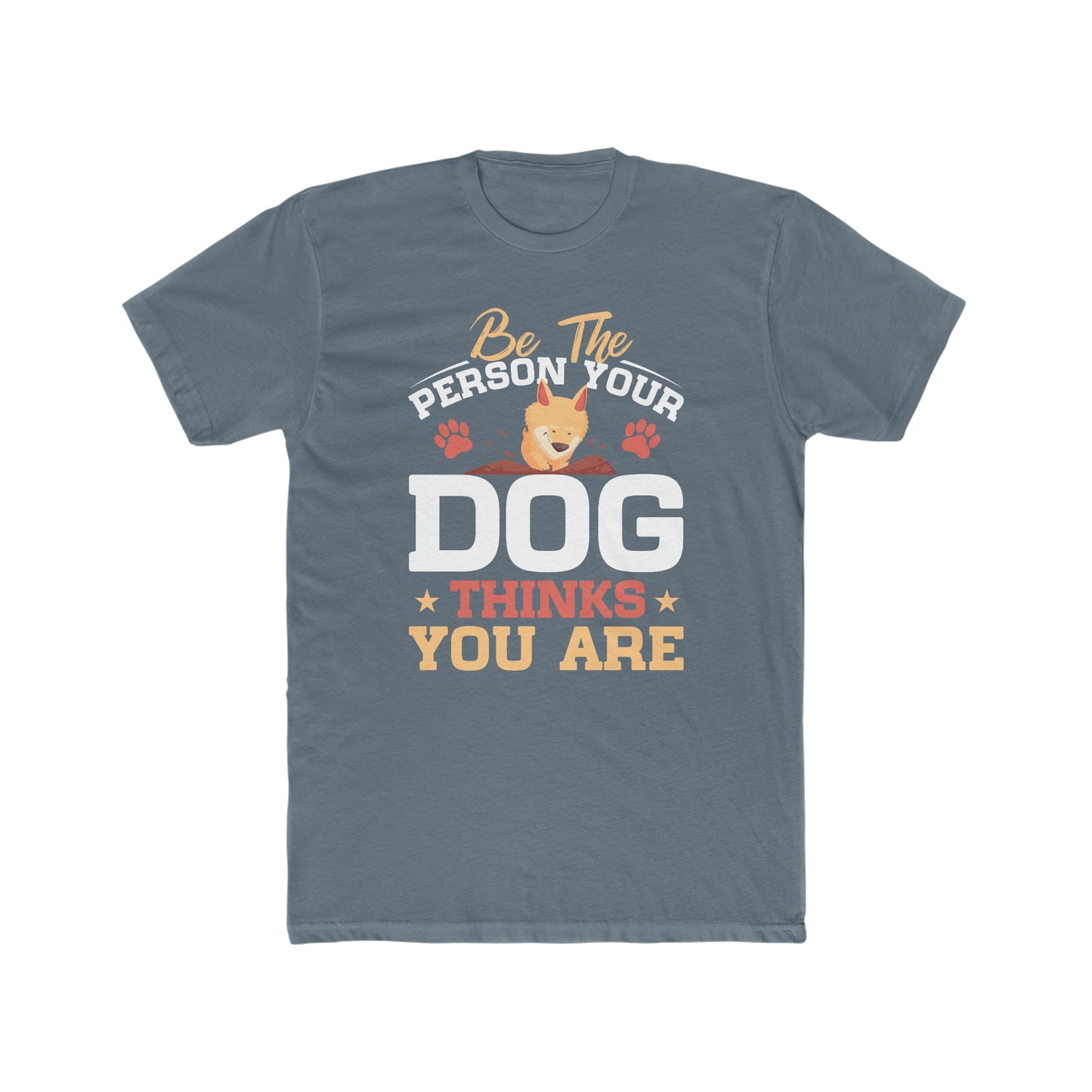 Be The Person Your Dog Thinks You Are - Men's Cotton Crew Tee