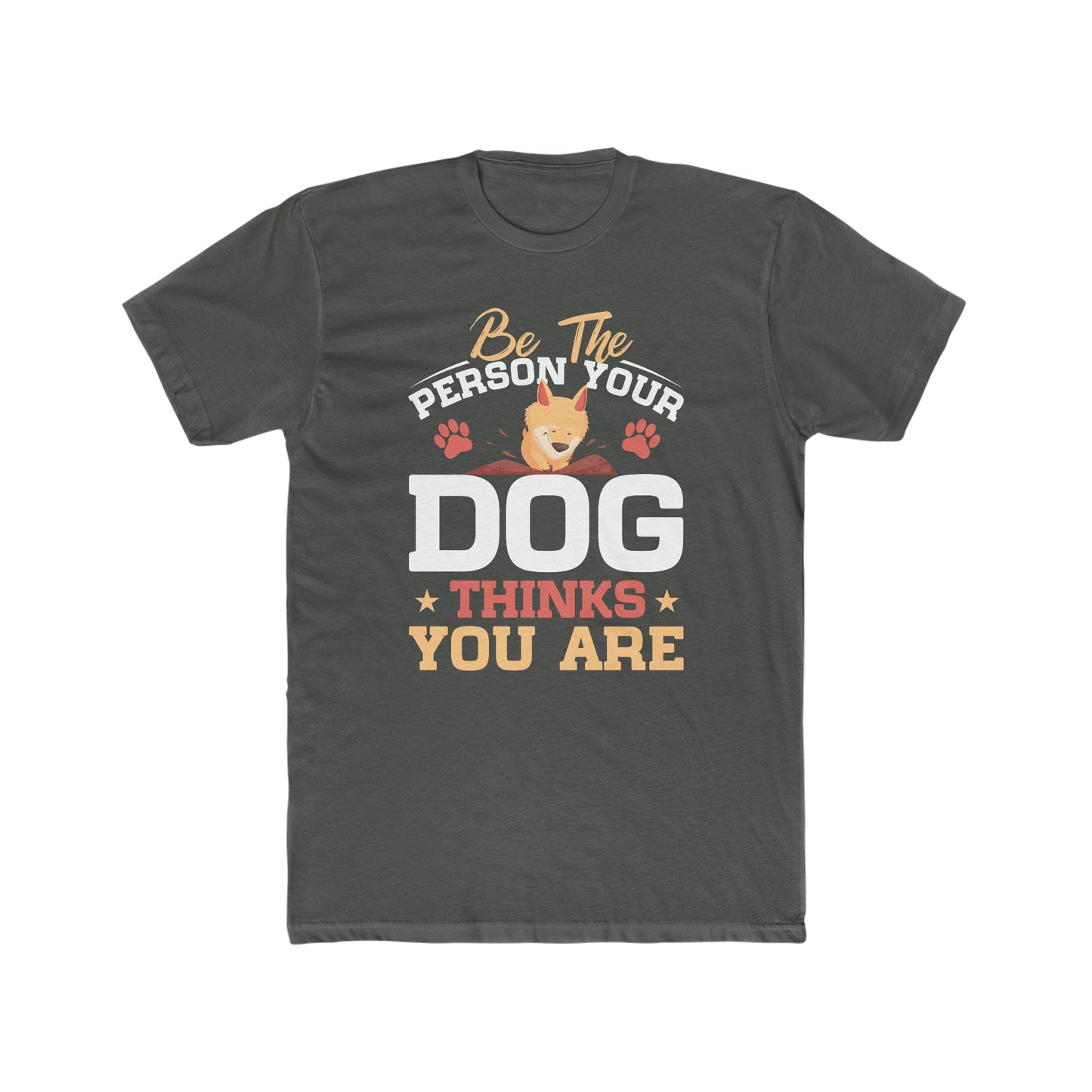 Be The Person Your Dog Thinks You Are - Men's Cotton Crew Tee
