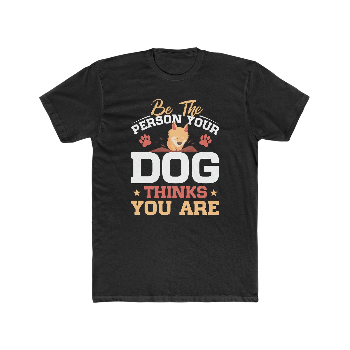 Be The Person Your Dog Thinks You Are - Men's Cotton Crew Tee