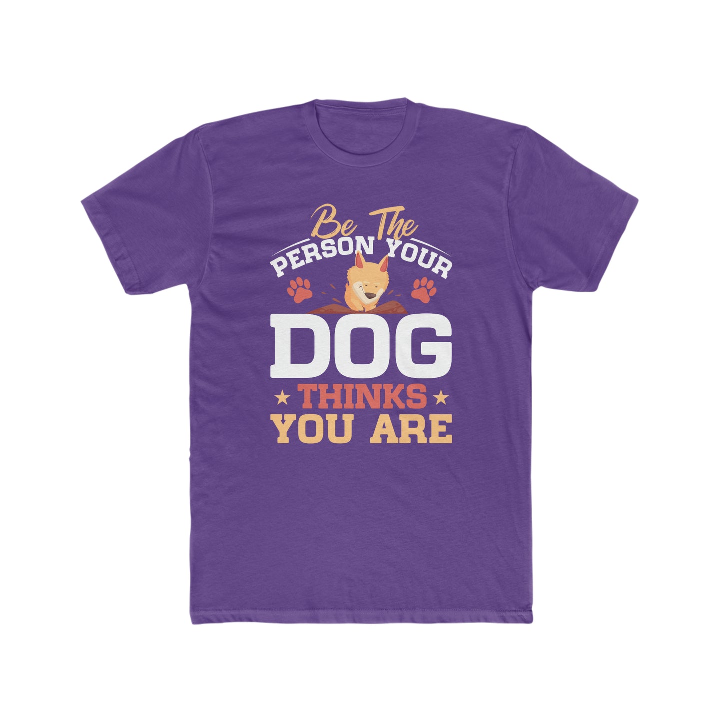 Be The Person Your Dog Thinks You Are - Men's Cotton Crew Tee