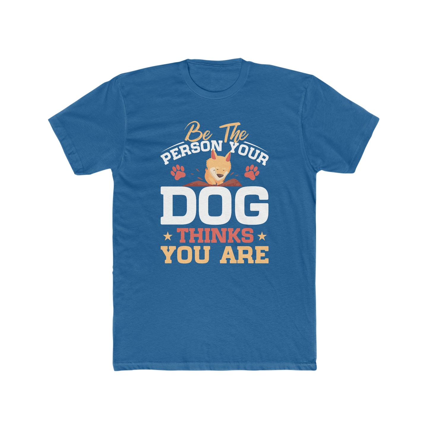 Be The Person Your Dog Thinks You Are - Men's Cotton Crew Tee