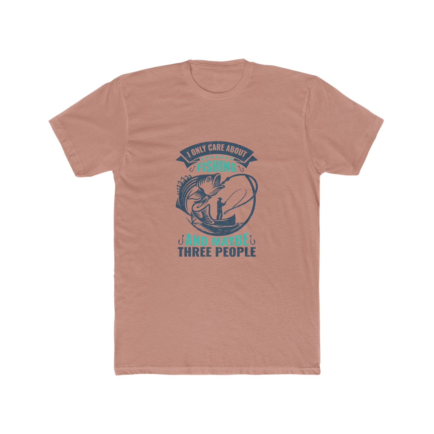 I Only Care About Fishing And Maybe 3 People - Men's Cotton Crew Tee