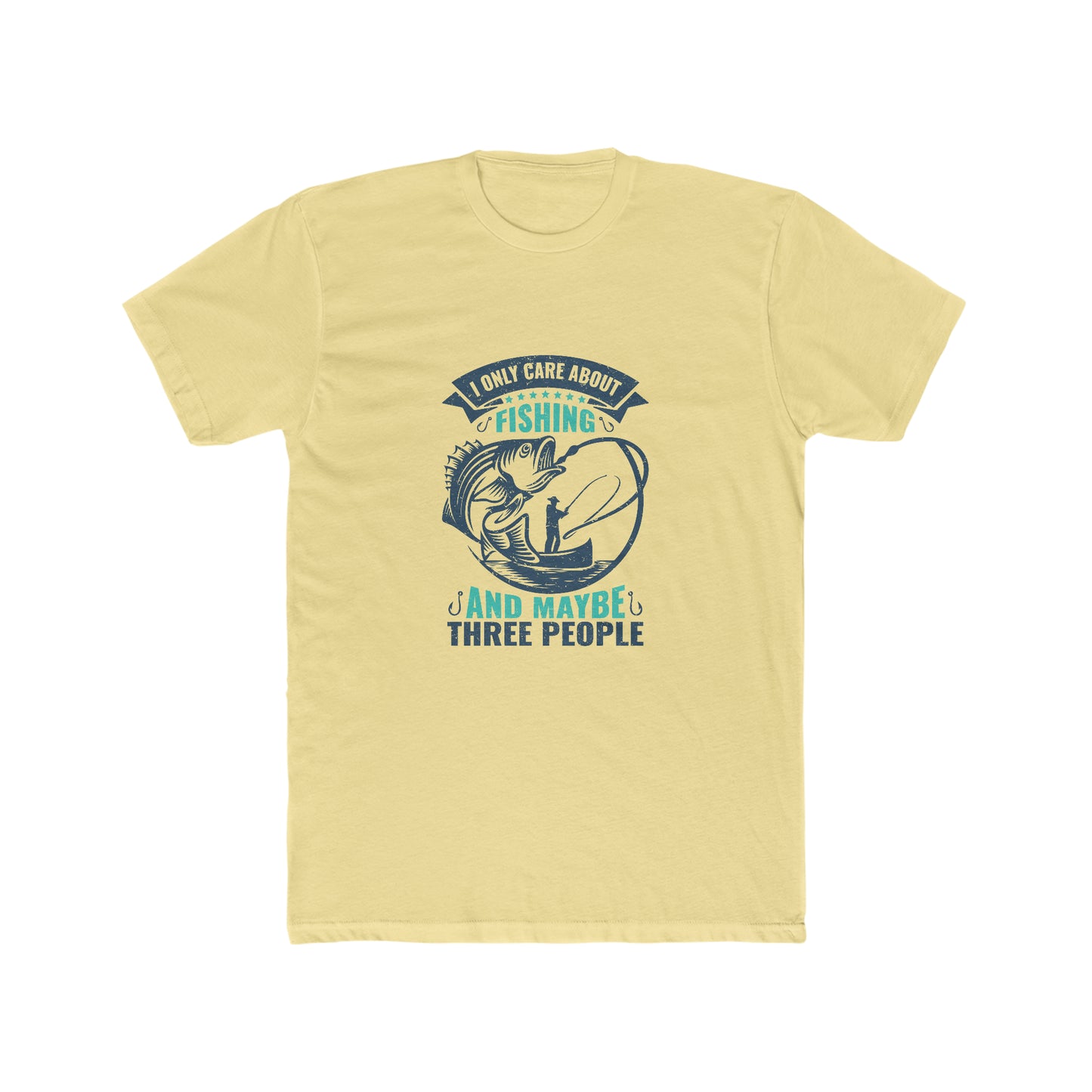 I Only Care About Fishing And Maybe 3 People - Men's Cotton Crew Tee